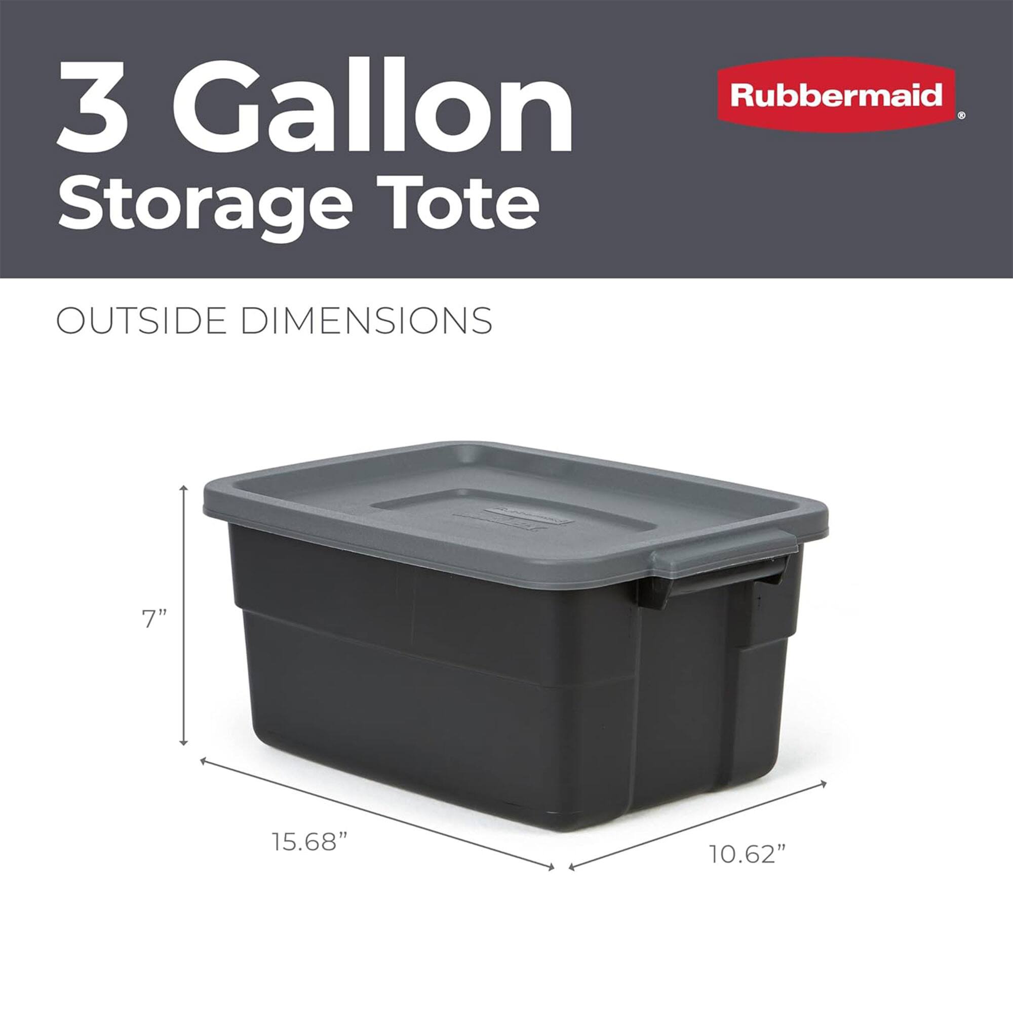 3 Gallon Storage Tote

Rubbermaid

OUTSIDE DIMENSIONS

7" x 15.68" x 10.62"