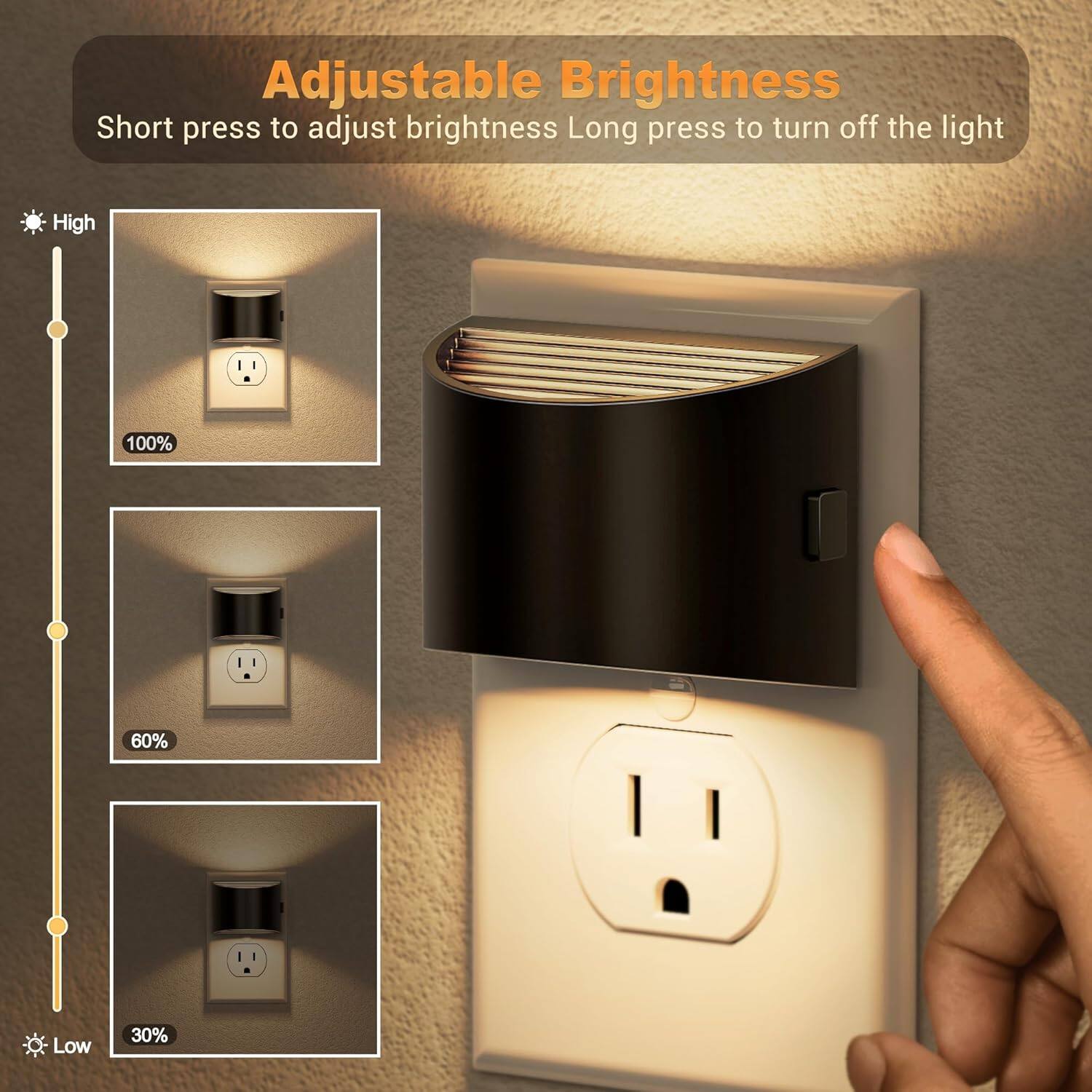 Adjustable Brightness  
Short press to adjust brightness  
Long press to turn off the light  

High  
100%  

60%  

Low  
30%