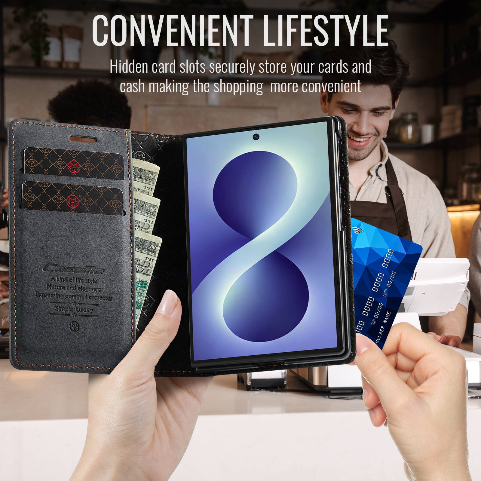 CONVENIENT LIFESTYLE  
Hidden card slots securely store your cards and cash making the shopping more convenient

CasoMe  
A kind of life style  
Nature and elegance  
Expressing personal character  
Simple luxury

0000 0000  
Interve 00/00  
0000 0000  
00/00  
NAME 000 HOLDER
