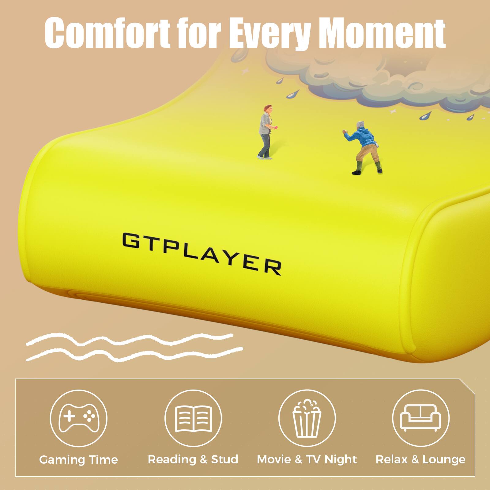 Comfort for Every Moment  
GTPLAYER  

Gaming Time  
Reading & Stud  
Movie & TV Night  
Relax & Lounge