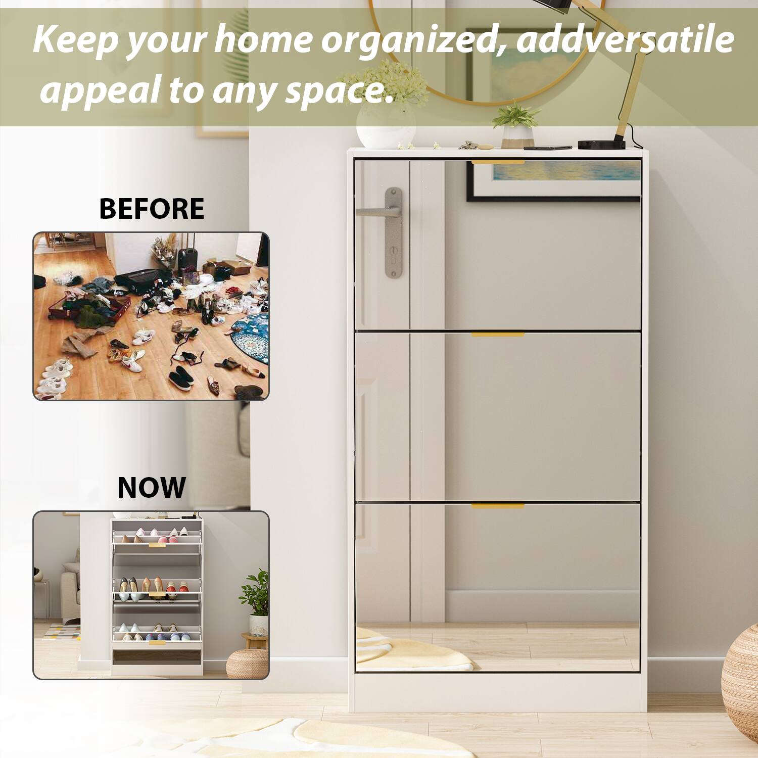 Keep your home organized, add versatile appeal to any space. BEFORE NOW