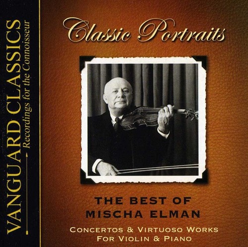 CLASSICS  
VANGUARD Recordings for the Connoisseur  

Classic Portraits  

THE BEST OF  
MISCHA ELMAN  
CONCERTOS & VIRTUOSO WORKS  
FOR VIOLIN & PIANO