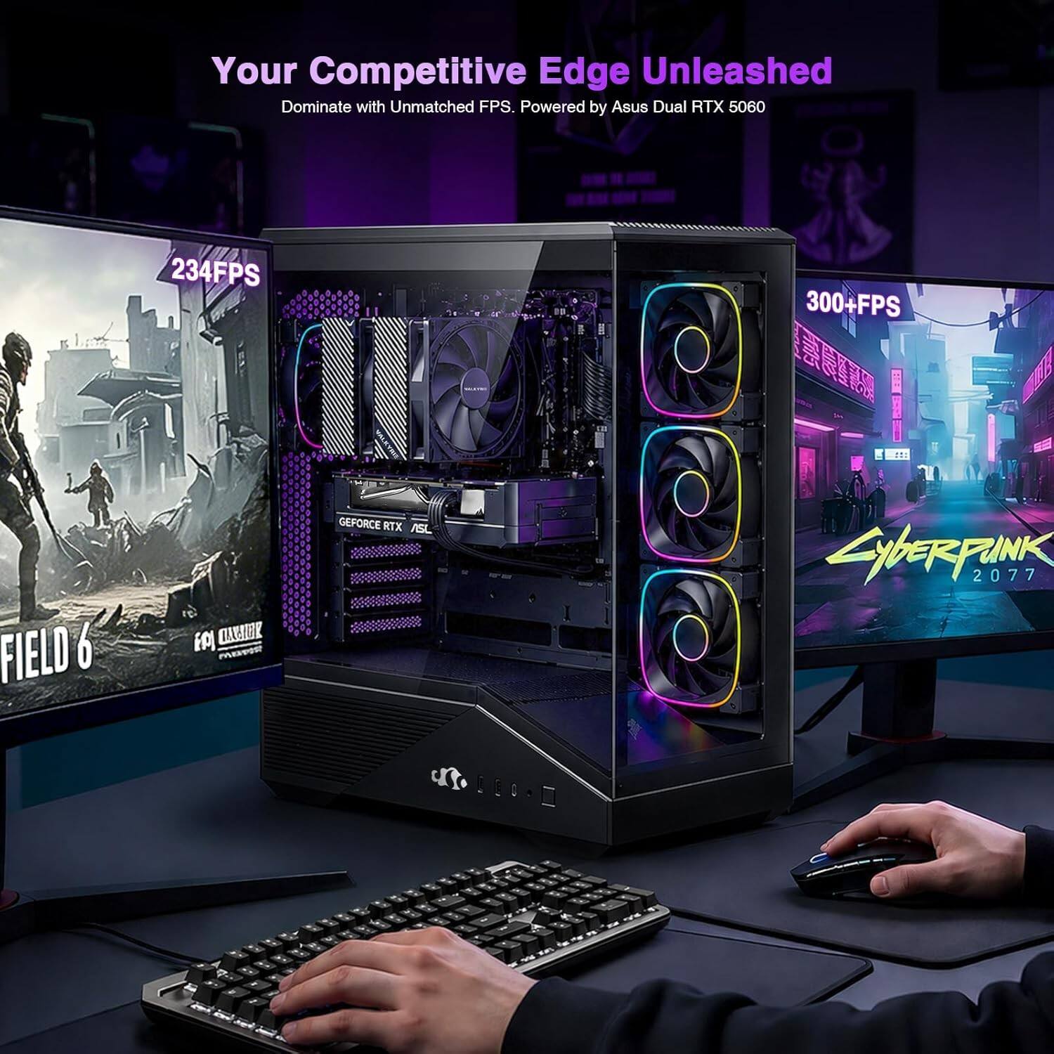 Your Competitive Edge Unleashed  
Dominate with Unmatched FPS.  
Powered by Asus Dual RTX 5060  
234FPS 300+FPS  

FIELD 6  
Cyberpunk 2077