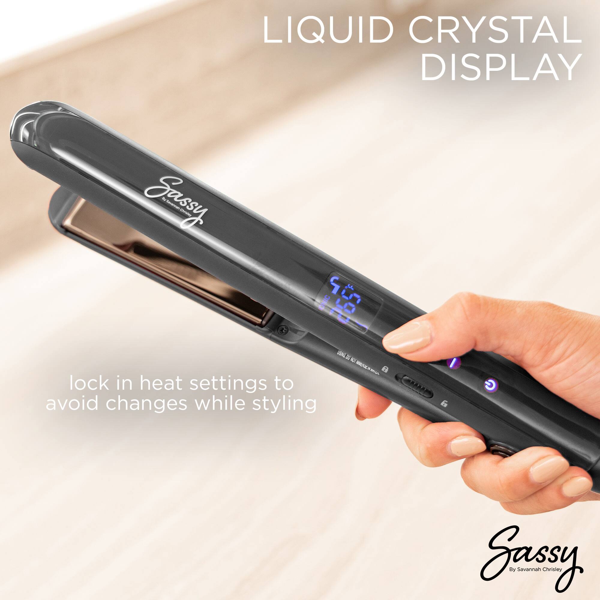 LIQUID CRYSTAL DISPLAY

lock in heat settings to avoid changes while styling

Sassy
By Savannah Chrisey