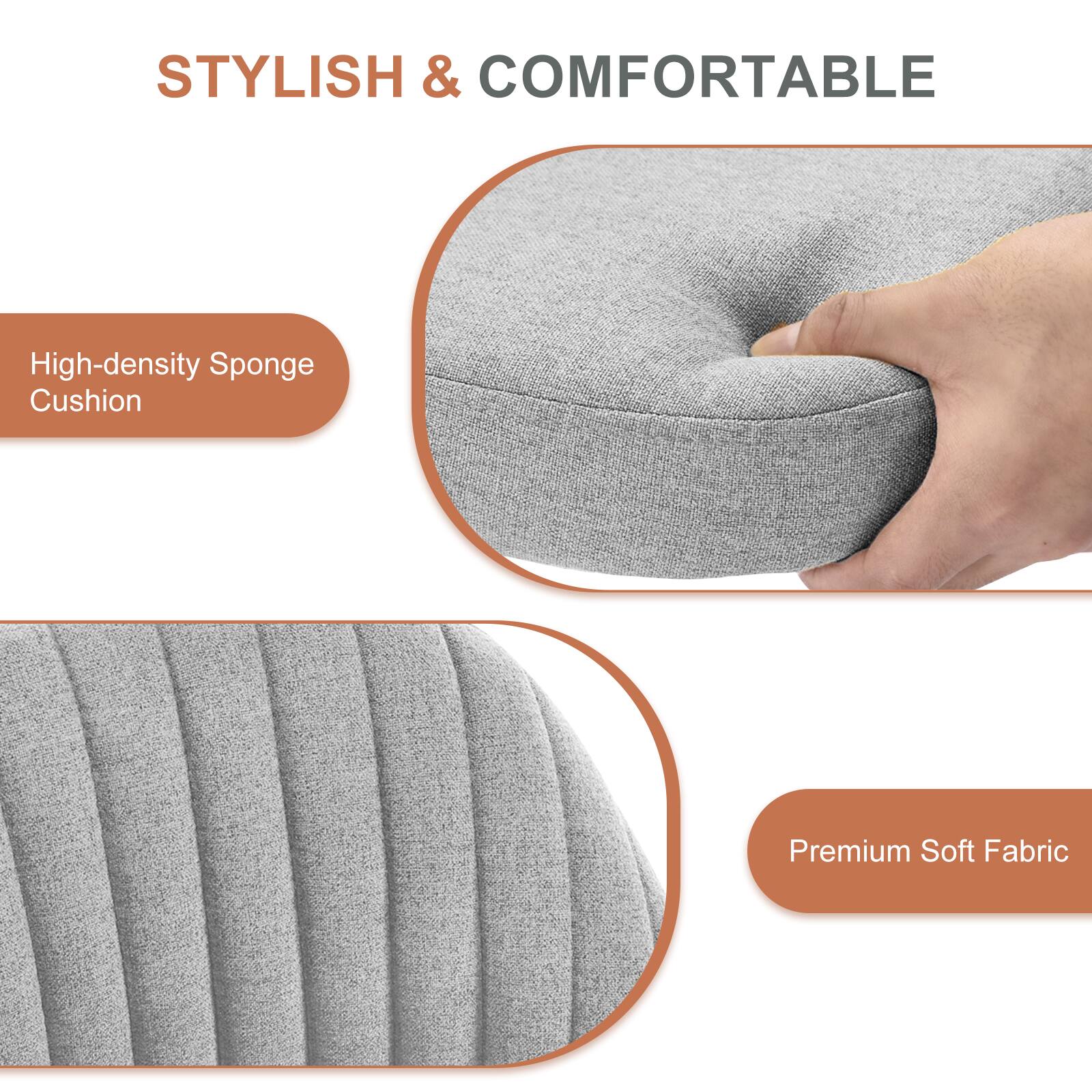 STYLISH & COMFORTABLE

High-density Sponge Cushion

Premium Soft Fabric