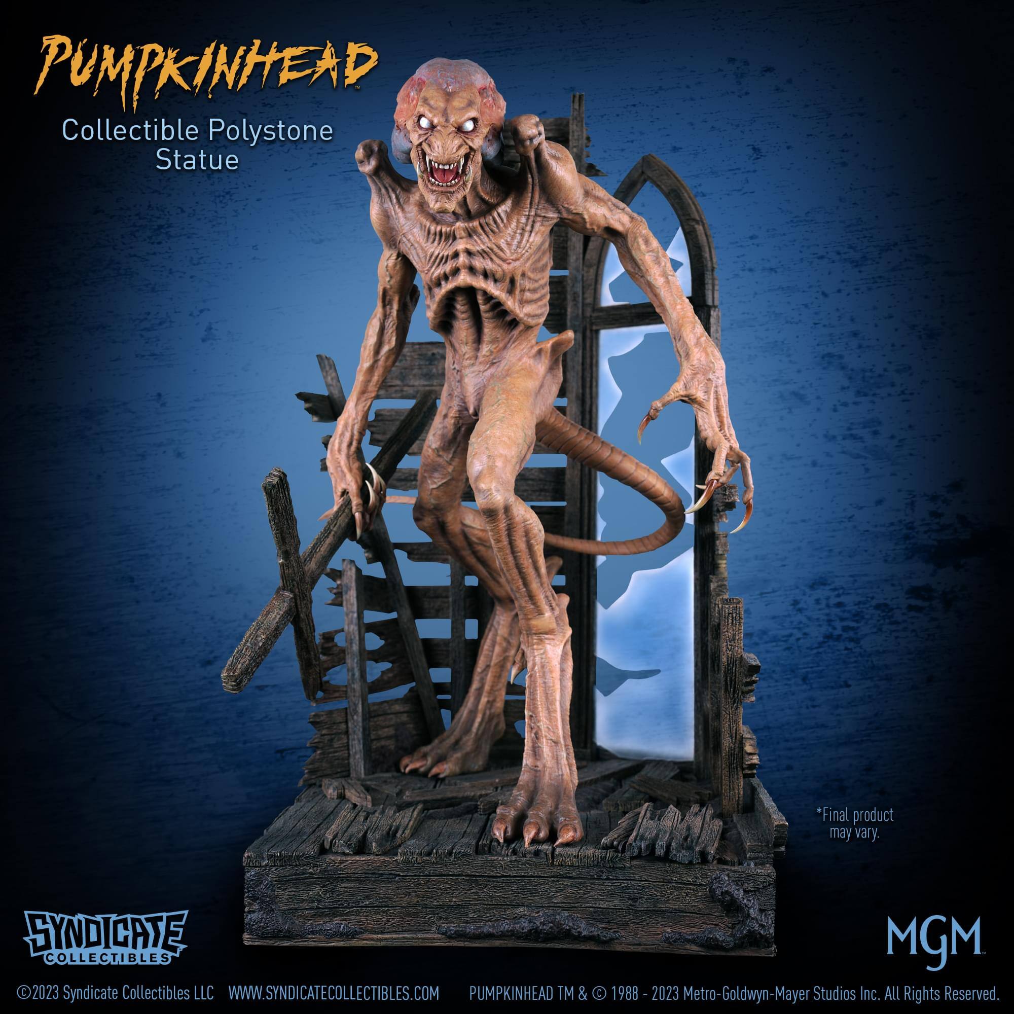 PUMPKINHEAD  
Collectible Polystone Statue  

*Final product may vary.  

SYNDICATE MGM COLLECTIBLES 2023  
Syndicate Collectibles LLC  
WWW.SYNDICATECOLLECTIBLES.COM  

PUMPKINHEAD TM & © 1988-2023 Metro-Goldwyn-Mayer Studios Inc. ALL Rights Reserved.