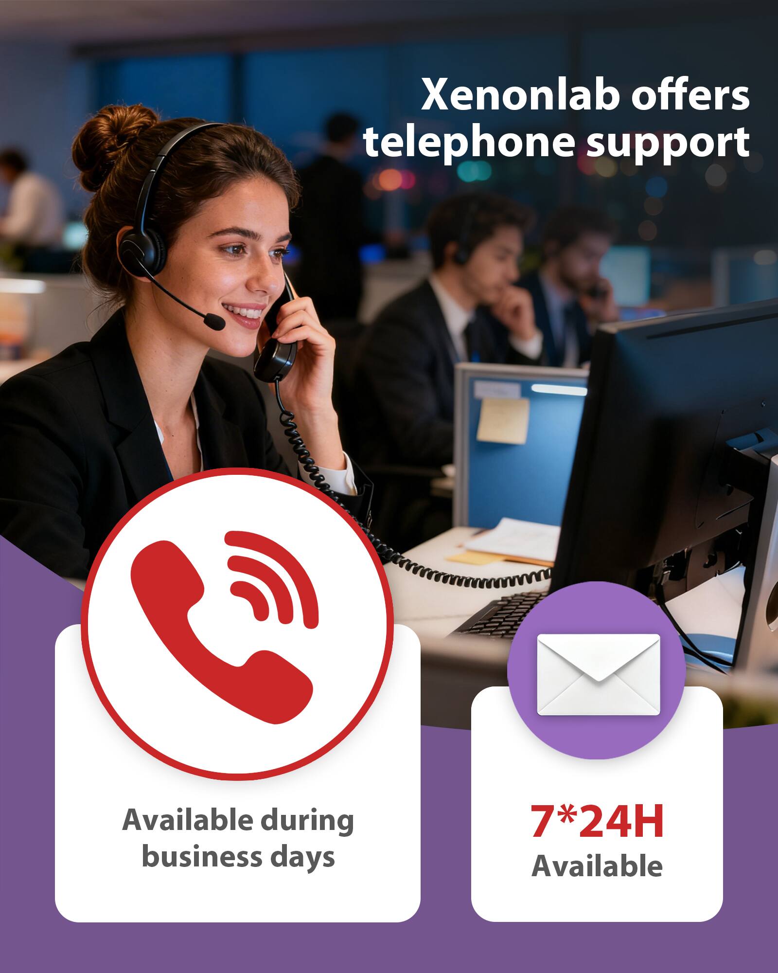 Xenonlab offers telephone support

Available during business days

7*24H Available