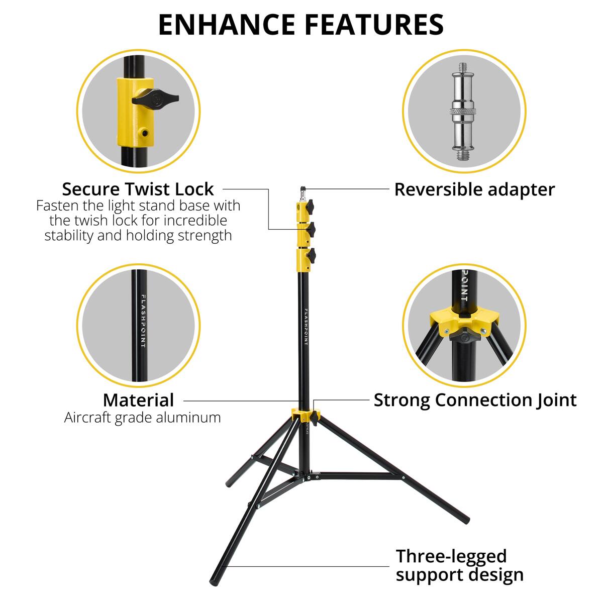 ENHANCE FEATURES

Secure Twist Lock
Fasten the light stand base with the twist lock for incredible stability and holding strength

Reversible adapter

Material
Aircraft grade aluminum

Strong Connection Joint

Three-legged support design