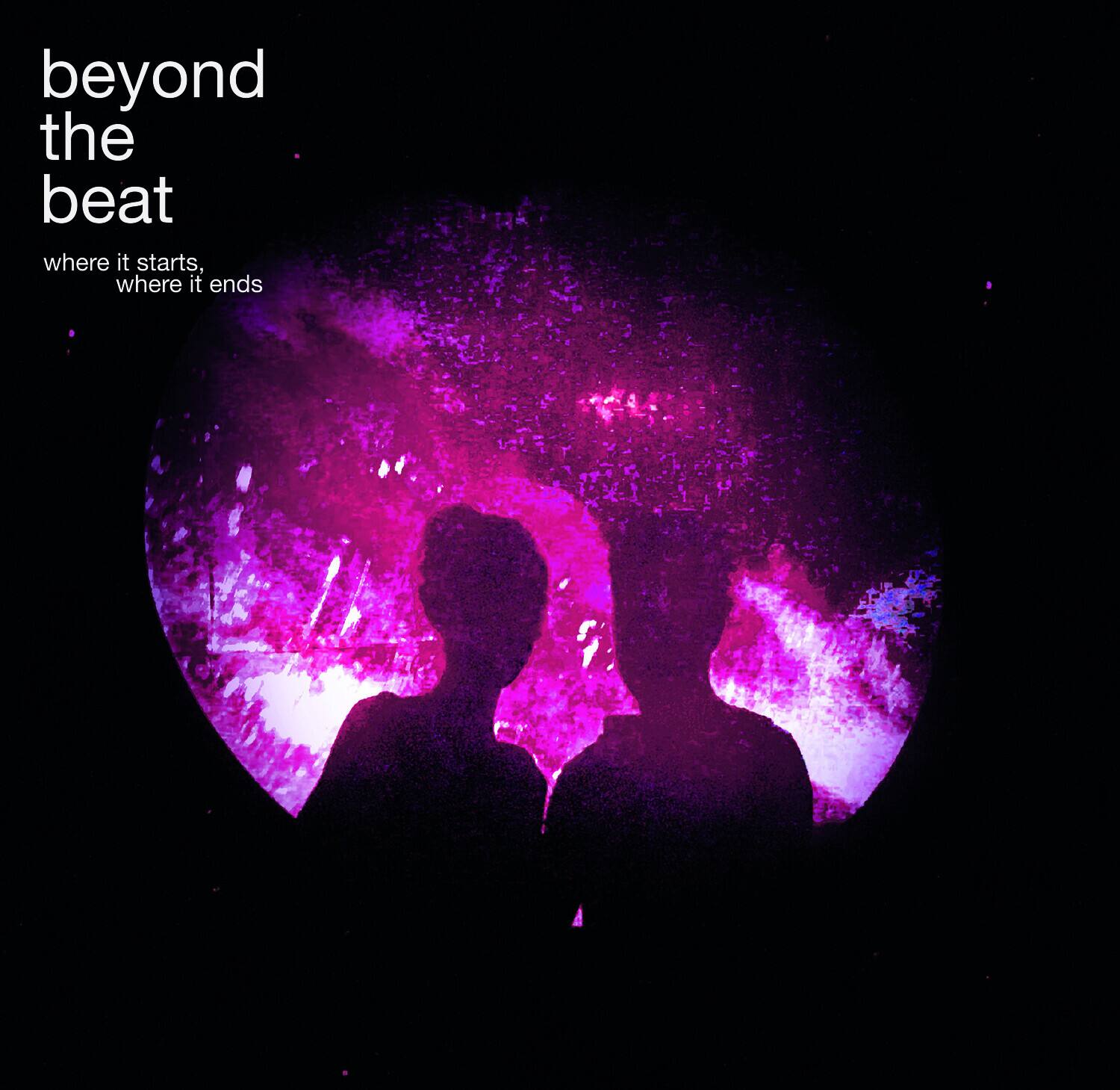 beyond the beat  
where it starts, where it ends