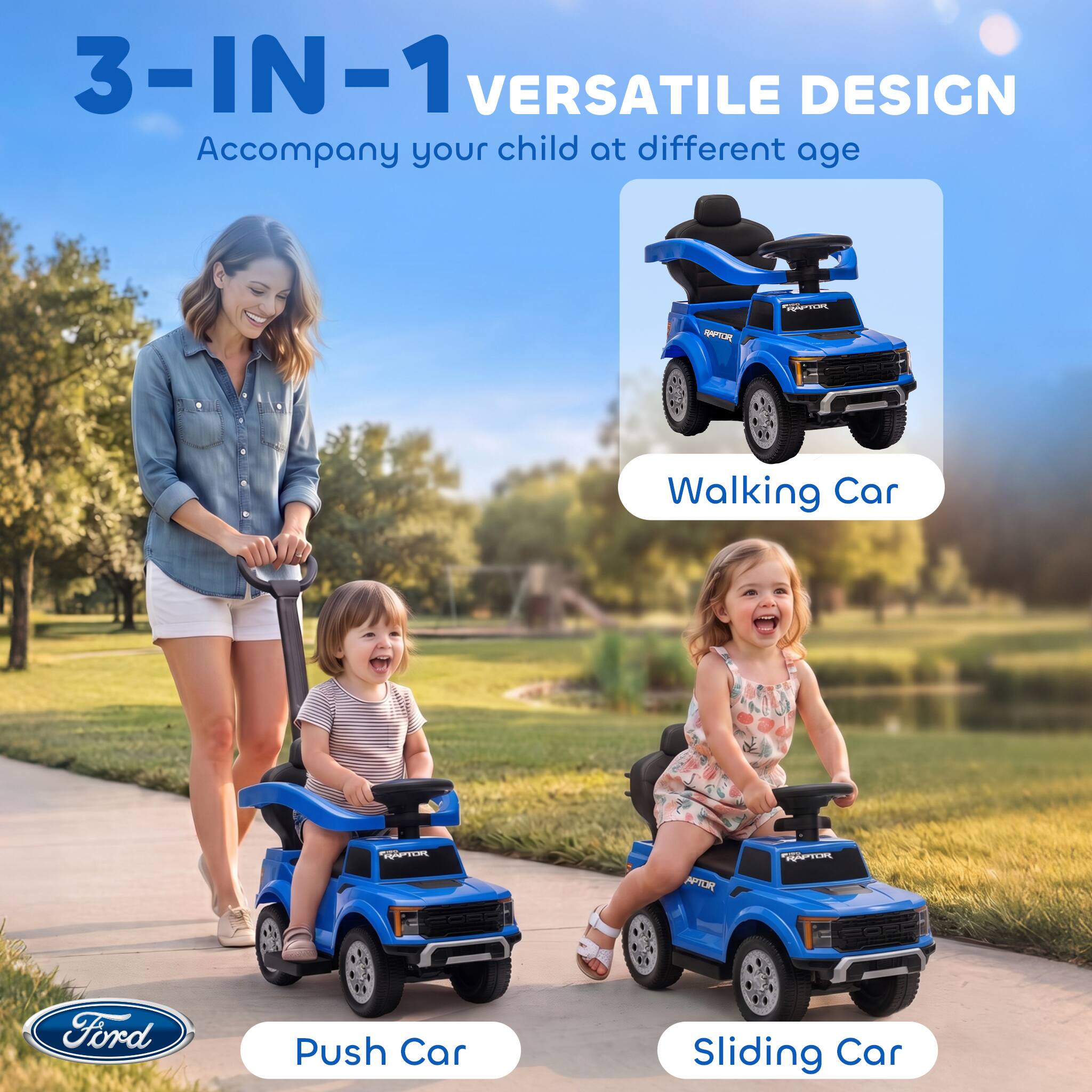 3-IN-1 VERSATILE DESIGN  
Accompany your child at different age

RAPTOR  
RAPTOR  
RAPTOR  
RAPTOR  
RAPTOR  
RAPTOR  
Ford  
Push Car  
Sliding Car
