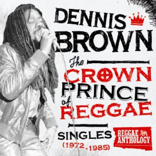 Dennis Brown  
The Crown Prince of Reggae  
Singles  
Reggae Anthology  
(1972-1985)