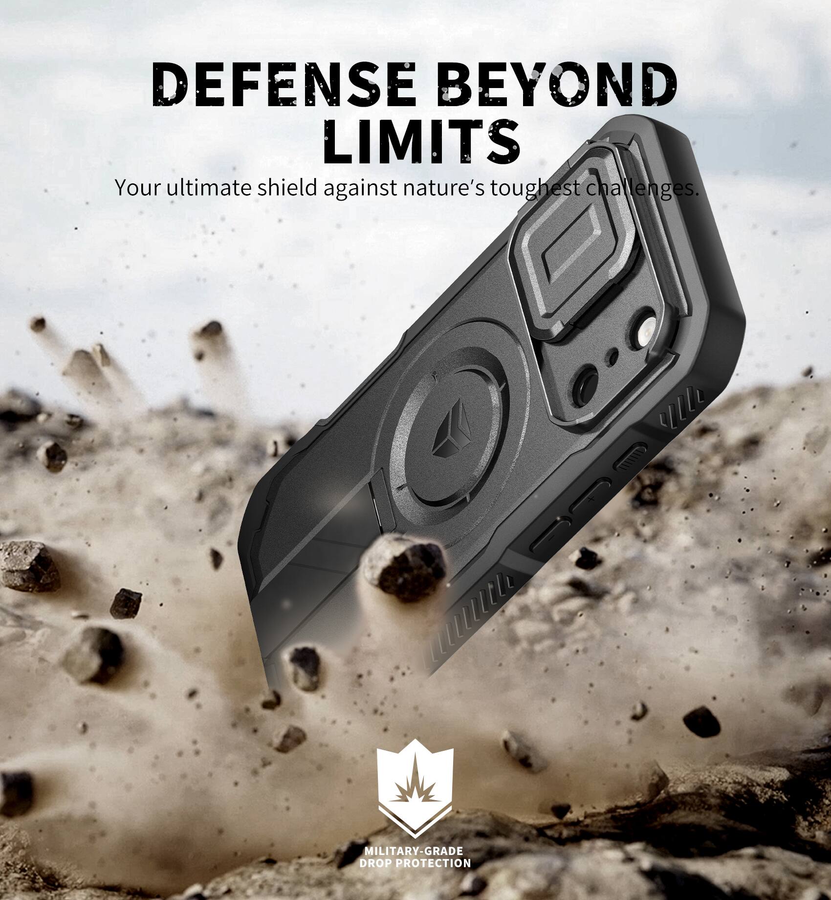DEFENSE BEYOND LIMITS  
Your ultimate shield against nature's toughest challenges.  

MILITARY-GRADE DROP PROTECTION