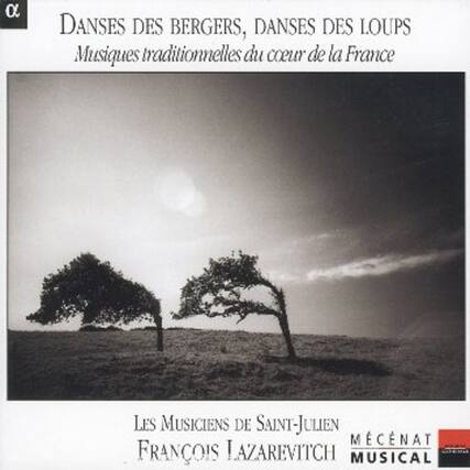 DANSES DES BERGER, DANSES DES LOUPS
Musiques traditionnelles du cœur de la France
LES MUSICIENS DE SAINT-JULIEN
FRANÇOIS LAZAREVITCH
MÉCÉNAT MUSICAL