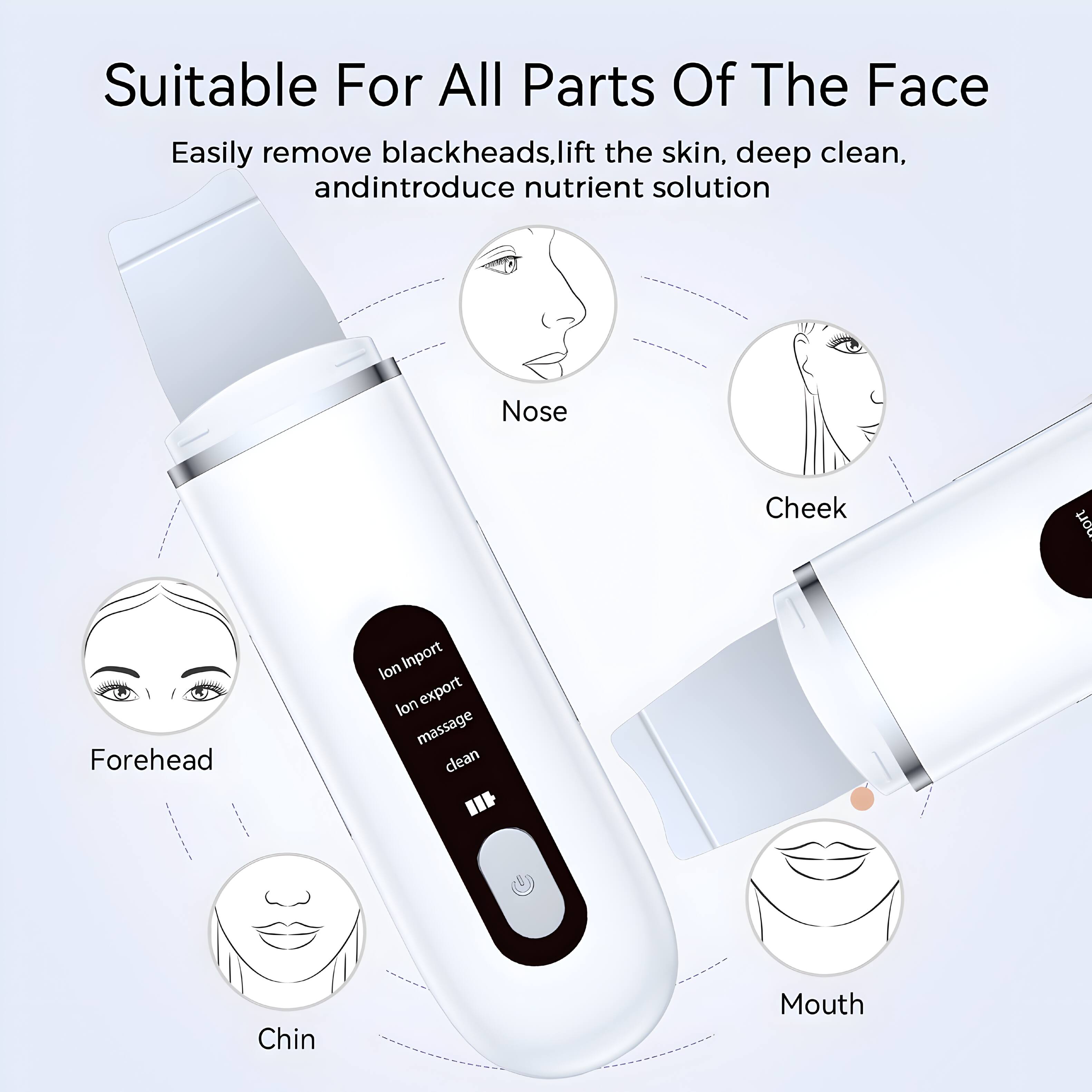 Suitable For All Parts Of The Face

Easily remove blackheads, lift the skin, deep clean, and introduce nutrient solution

- Nose
- Cheek
- Forehead
- Chin
- Mouth