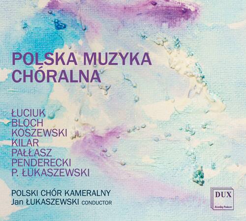 POLSKA MUZYKA CHORALNA

LUCIUK  
BLOCH  
KOSZEWSKI  
KILAR  
PALLAŚZ  
PENDERECKI  
P. LUKASZEWSKI  

POLSKI CHÓR KAMERALNY  
Jan LUKASZEWSKI CONDUCTOR  

DUX  
Enordring Produces