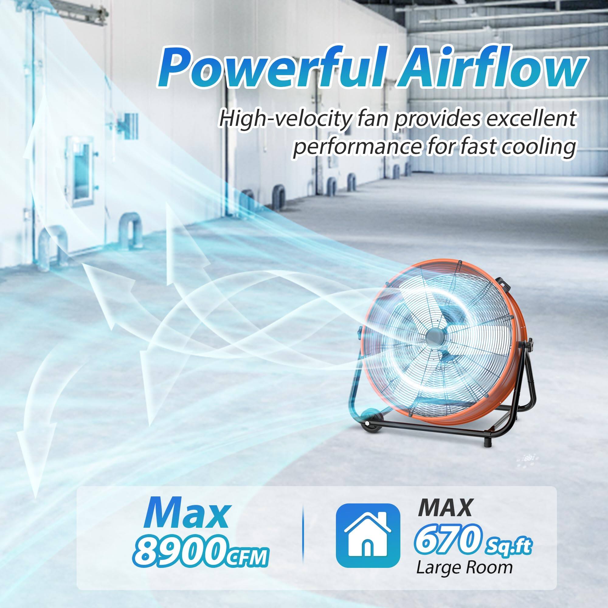 Powerful Airflow  
High-velocity fan provides excellent performance for fast cooling  
Max 8900 CFM  
Max 670 Sq.ft Large Room