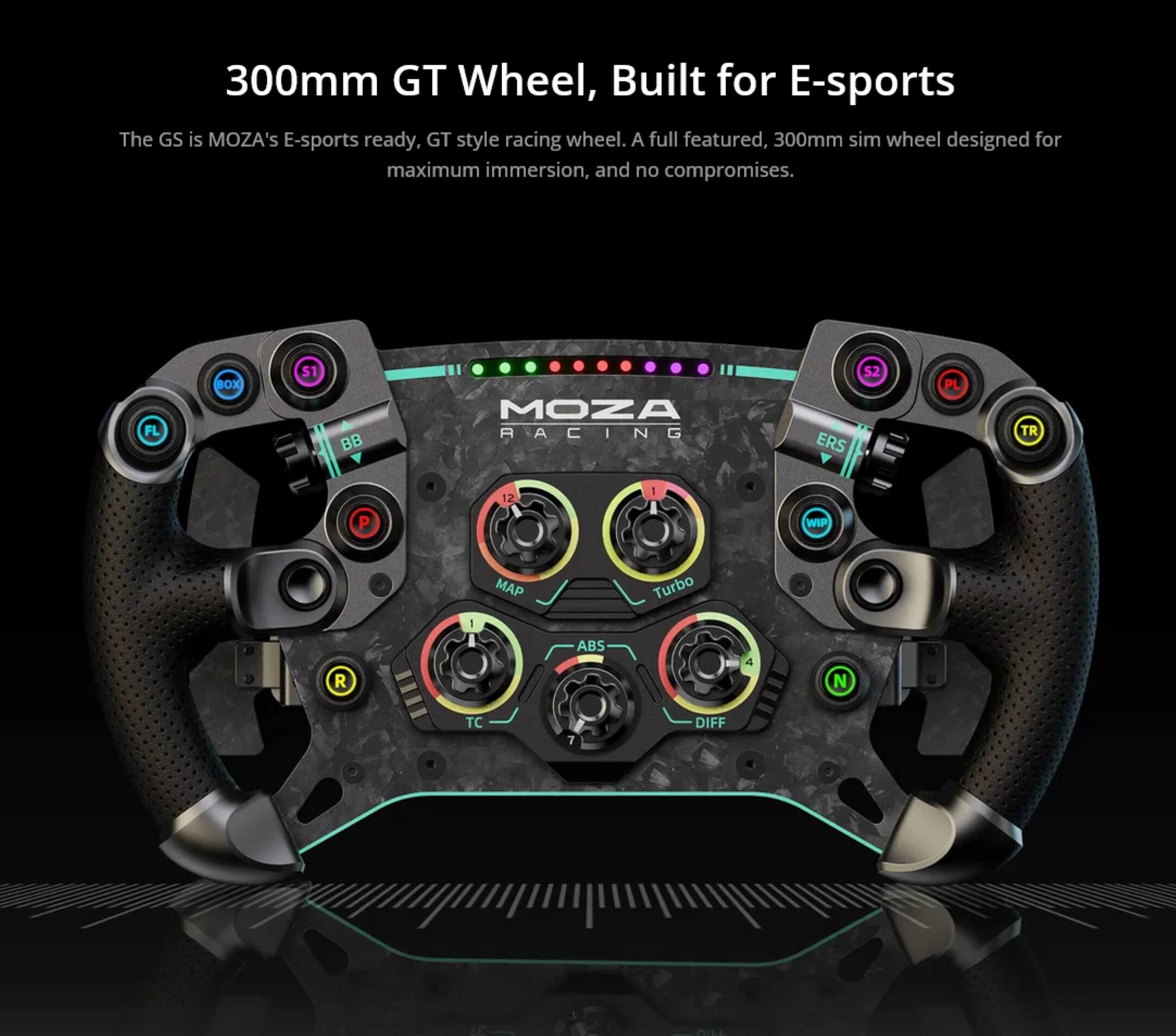 300mm GT Wheel, Built for E-sports

The GS is MOZA's E-sports ready, GT style racing wheel. A full featured, 300mm sim wheel designed for maximum immersion, and no compromises.