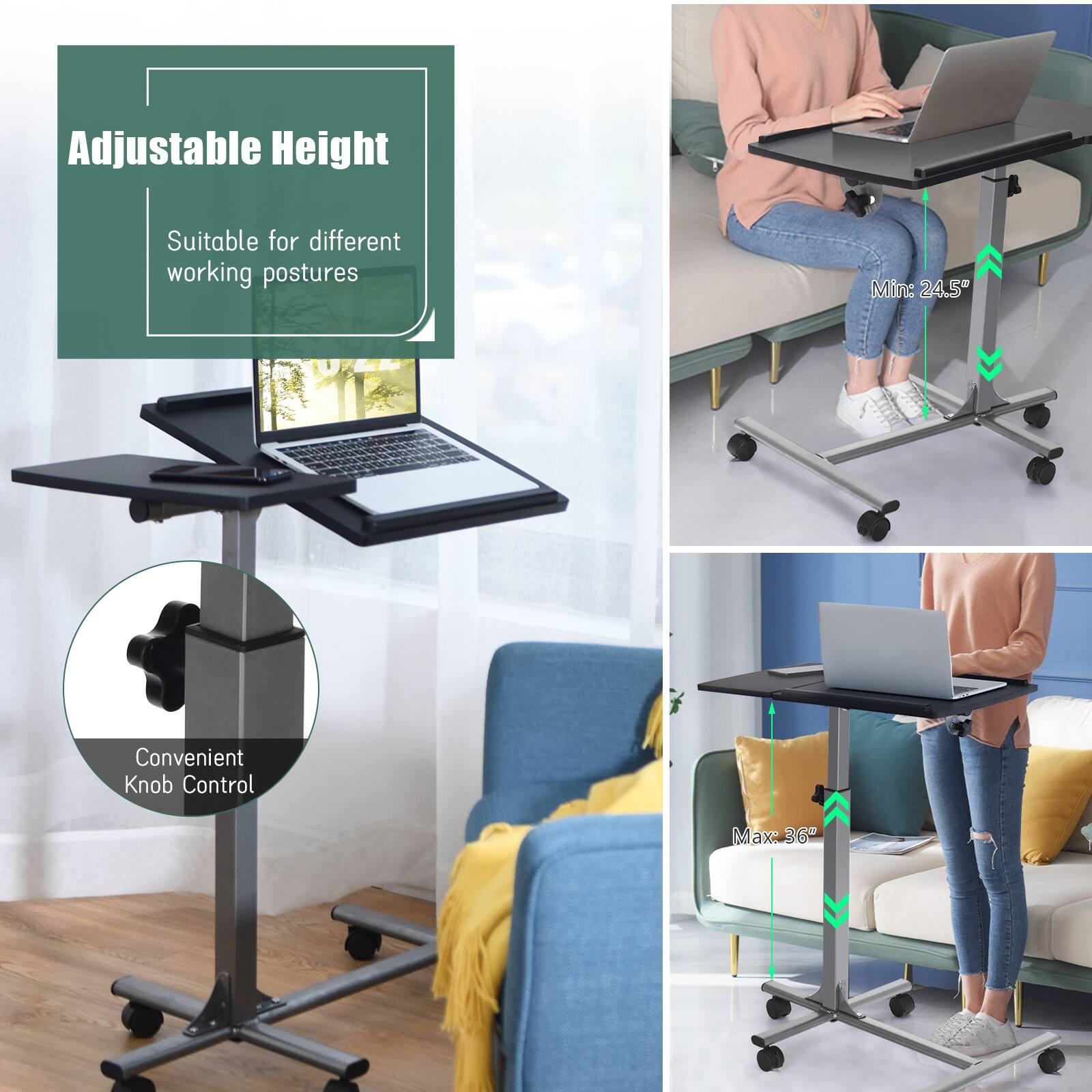 Adjustable Height  
Suitable for different working postures  
Min: 24.5"  
Convenient Knob Control  
Max: 36"