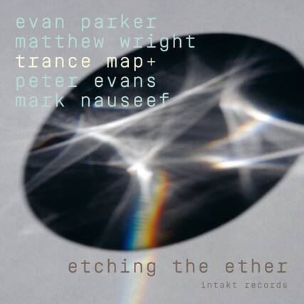 evan parker
matthew wright
trance map +
peter evans
mark nausseef
etching the ether
intakt records