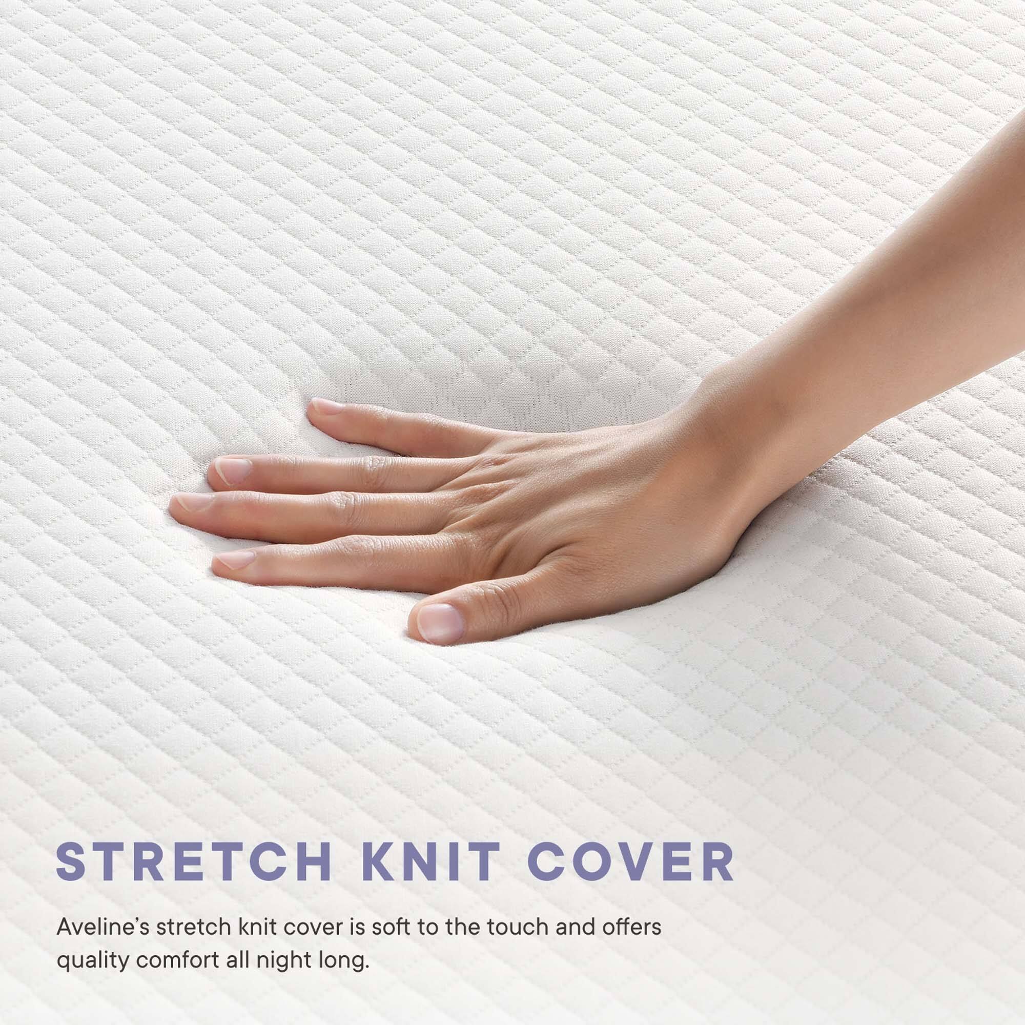 STRETCH KNIT COVER

Aveline's stretch knit cover is soft to the touch and offers quality comfort all night long.