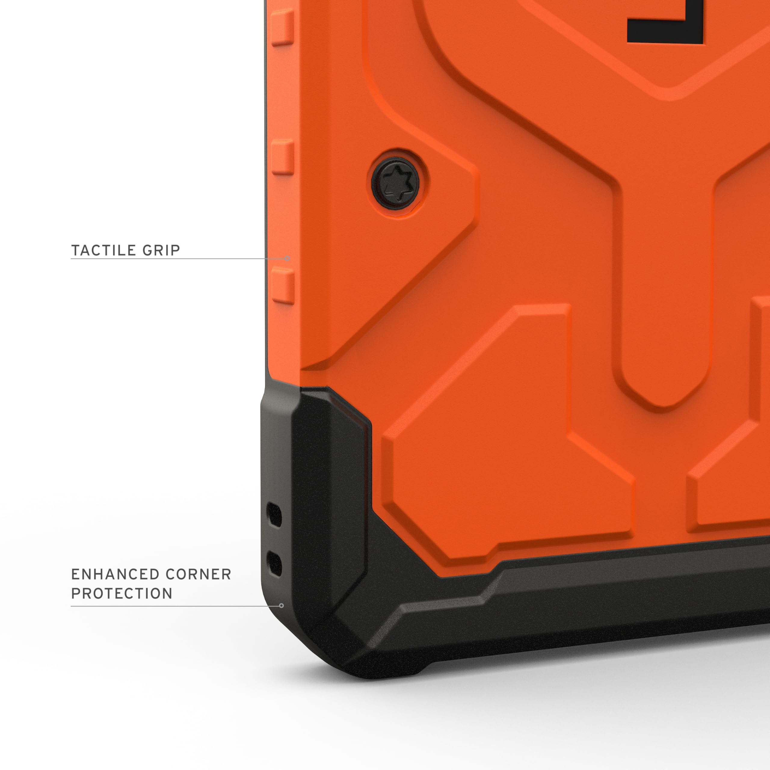 TACTILE GRIP  
ENHANCED CORNER PROTECTION