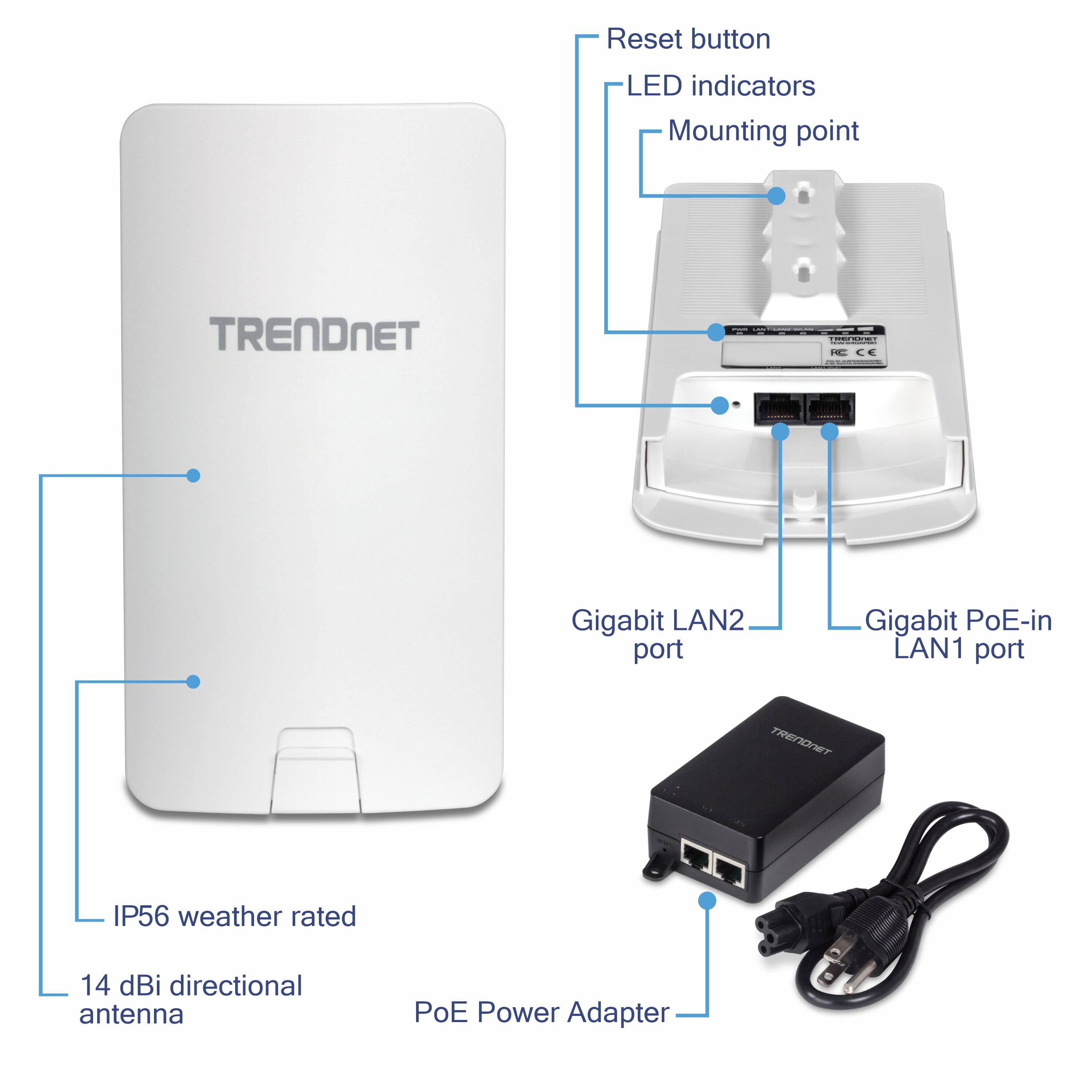 - Reset button
- LED indicators
- Mounting point
- Gigabit LAN2 port
- Gigabit PoE-in LAN1 port
- IP56 weather rated
- 14 dBi directional antenna
- PoE Power Adapter