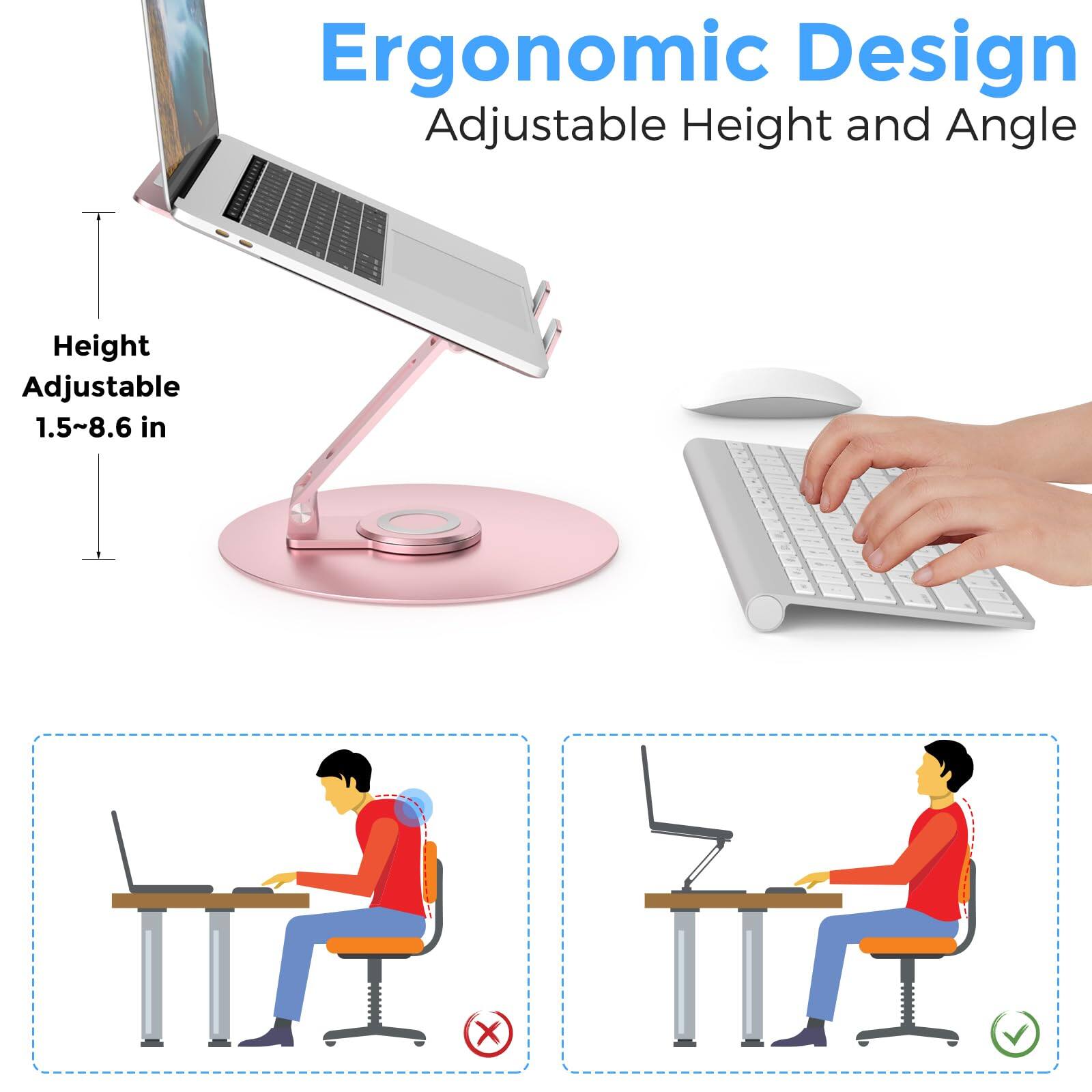 Ergonomic Design  
Adjustable Height and Angle  

Height Adjustable 1.5~8.6 in