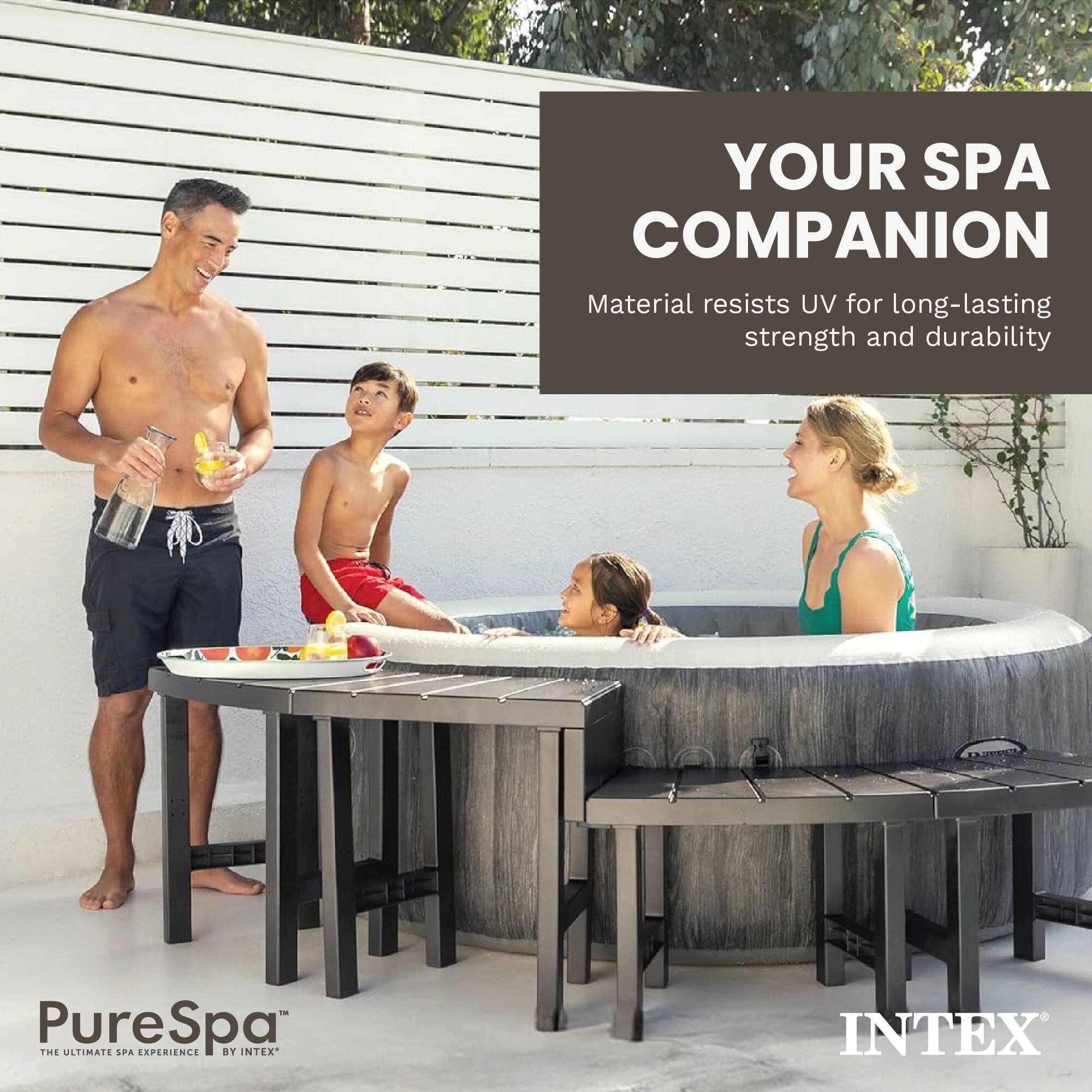 YOUR SPA COMPANION  
Material resists UV for long-lasting strength and durability  

PureSpa™  
THE ULTIMATE SPA EXPERIENCE BY INTEX®  

INTEX®