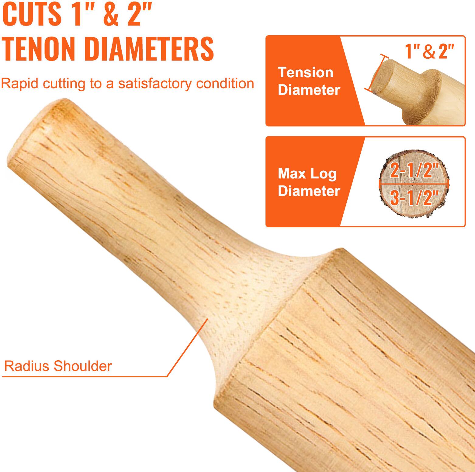 CUTS 1" & 2" TENON DIAMETERS

Rapid cutting to a satisfactory condition

Tension Diameter: 1" & 2"

Max Log Diameter: 2-1/2" to 3-1/2"

Radius Shoulder