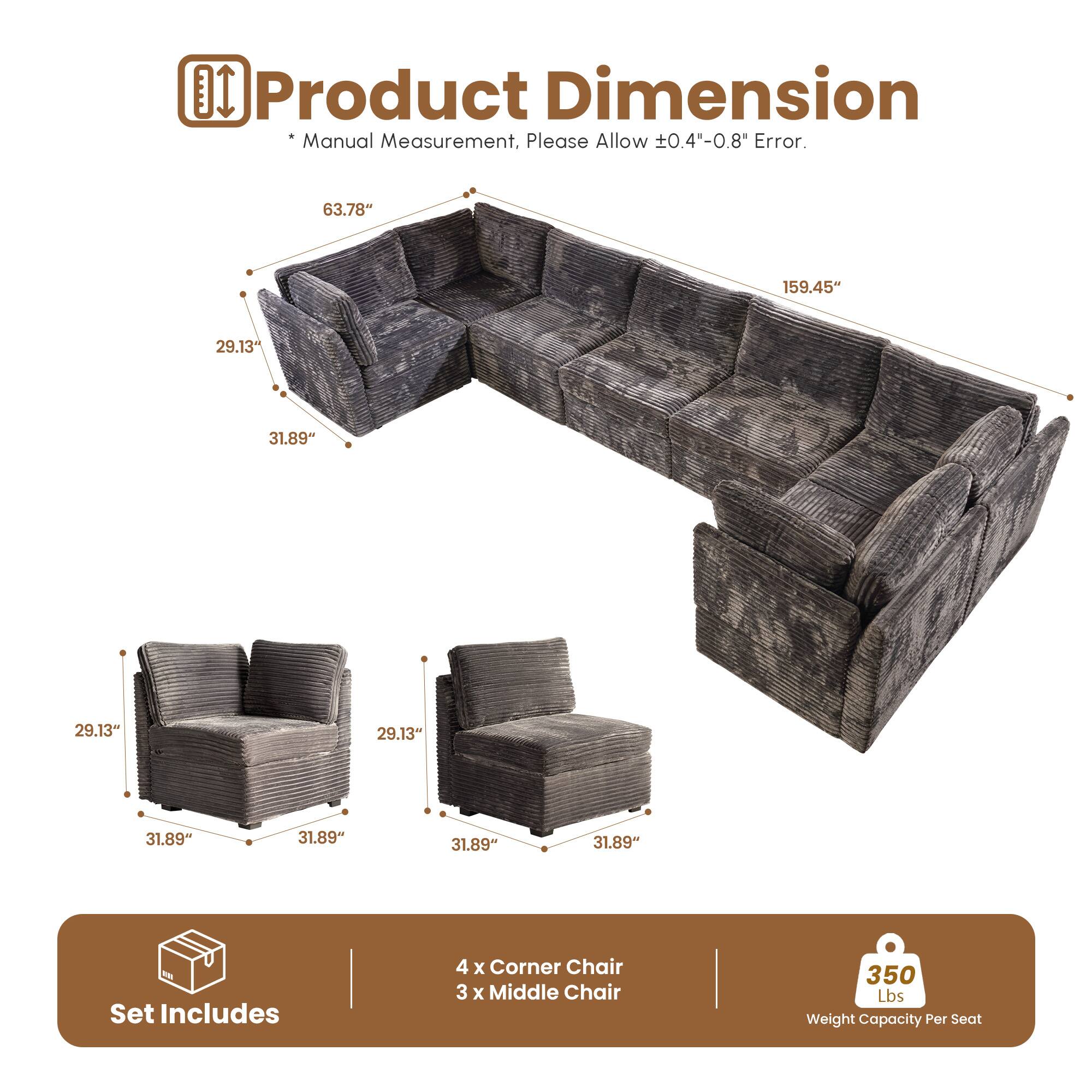 **Product Dimension**

*Manual Measurement, Please Allow ±0.4"-0.8" Error.*

- 63.78"
- 159.45"
- 29.13"
- 31.89"

**Set Includes**
- 4 x Corner Chair
- 3 x Middle Chair

**350 Lbs Weight Capacity Per Seat**
