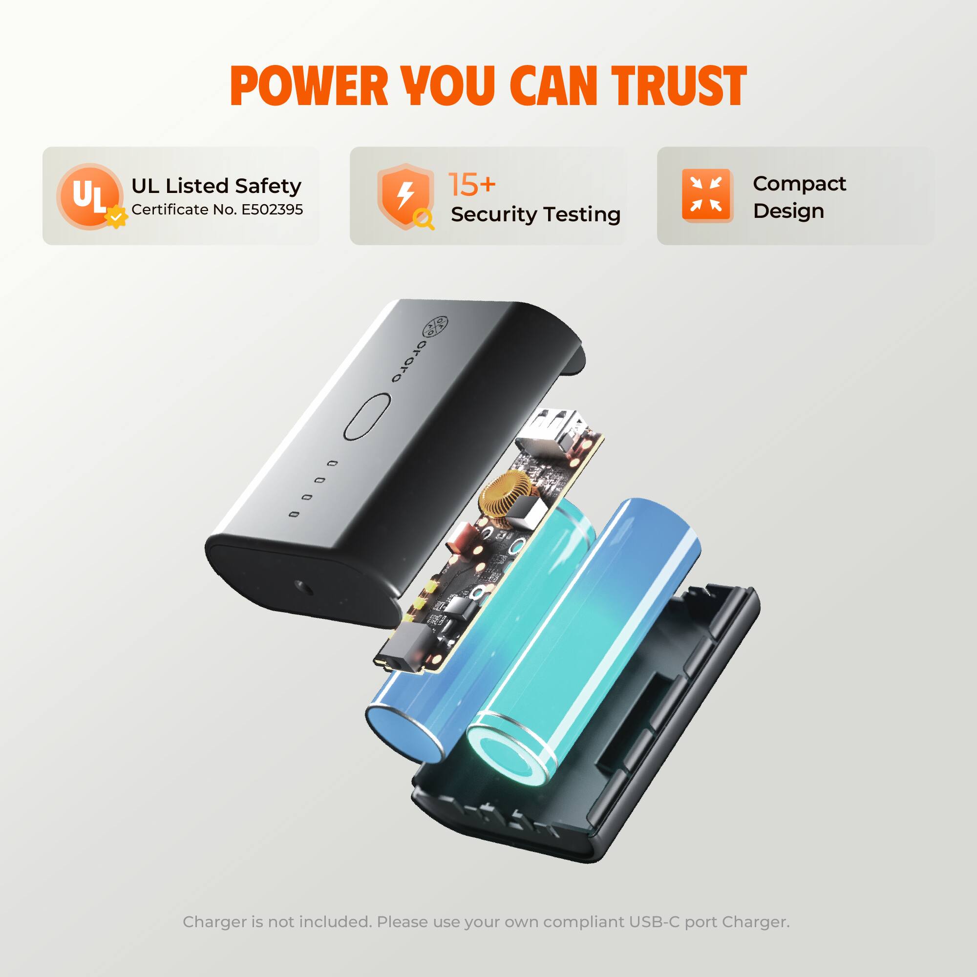 POWER YOU CAN TRUST

- UL Listed Safety
  - Certificate No. E502395
- 15+ Security Testing
- Compact Design

Charger is not included. Please use your own compliant USB-C port Charger.