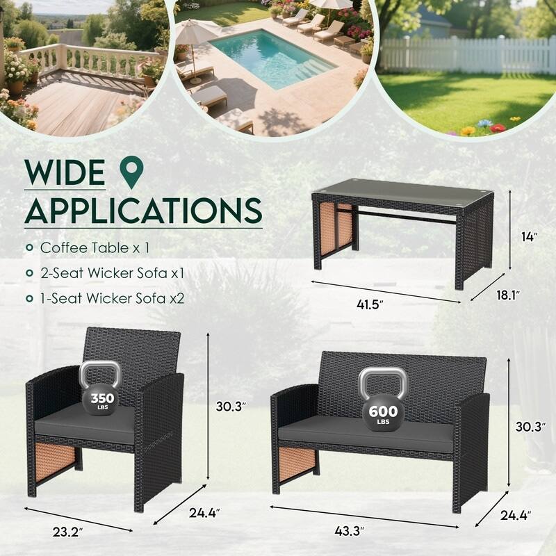 WIDE APPLICATIONS  
- Coffee Table x 1  
- 2-Seat Wicker Sofa x 1  
- 1-Seat Wicker Sofa x 2  

Dimensions:  
- Coffee Table: 41.5" x 18.1" x 14"  
- 2-Seat Wicker Sofa: 43.3" x 30.3" x 24.4" (Weight Capacity: 600 LBS)  
- 1-Seat Wicker Sofa: 23.2" x 30.3" x 24.4" (Weight Capacity: 350 LBS)