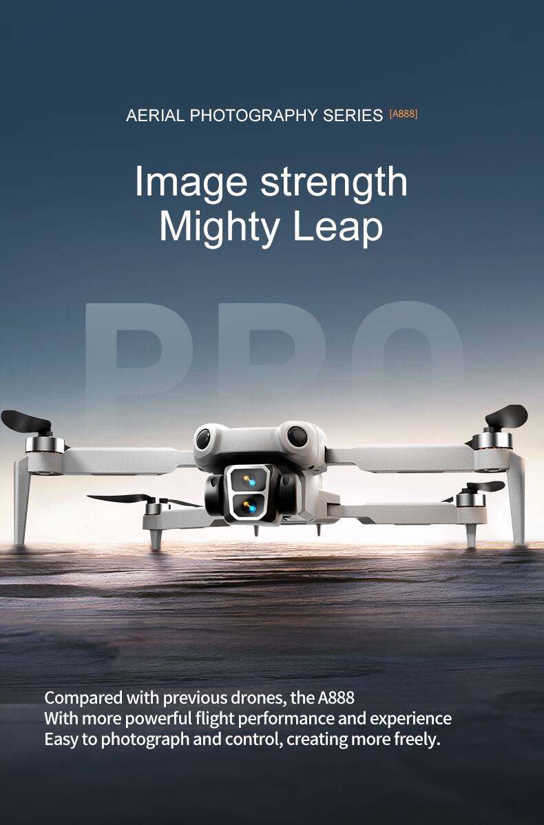 AERIAL PHOTOGRAPHY SERIES [A888]  
Image strength Mighty Leap  

Compared with previous drones, the A888 has more powerful flight performance and experience. Easy to photograph and control, creating more freely.