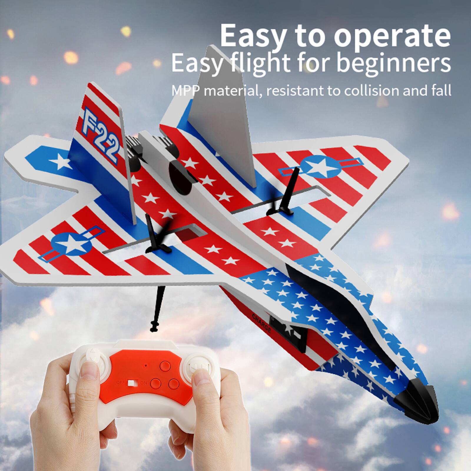 F22

Easy to operate
Easy flight for beginners
MPP material, resistant to collision and fall

CHARGE
OFF
ON