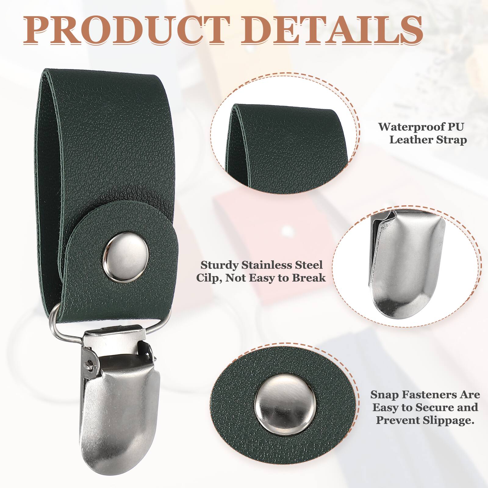 PRODUCT DETAILS

- Waterproof PU Leather Strap
- Sturdy Stainless Steel Clip, Not Easy to Break
- Snap Fasteners Are Easy to Secure and Prevent Slippage