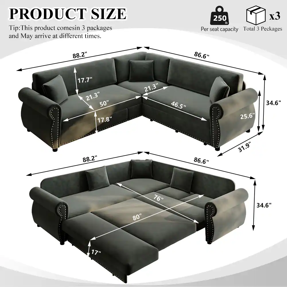 PRODUCT SIZE  
Tip: This product comes in 3 packages and may arrive at different times.  
250 lb Per seat capacity  
Total 3 Packages  

88.2"  
86.6"  
17.7" 21.3" 50" 17.8"  
21.3" 46.5"  
25.6"  
34.6"  
88.2"  
86.6"  
31.9"  
76" 80"  
34.6"  
17"