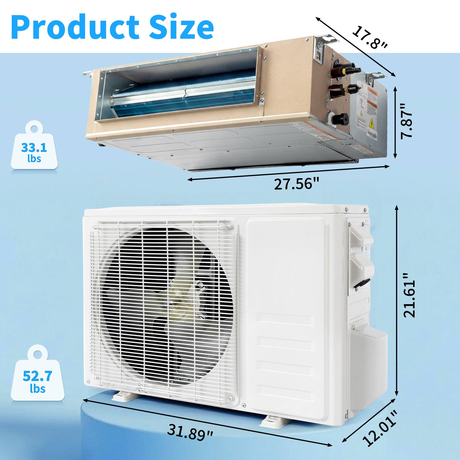 Product Size: 17.8" x 7.87" x 27.56" (33.1 lbs) and 31.89" x 21.61" x 12.01" (52.7 lbs)