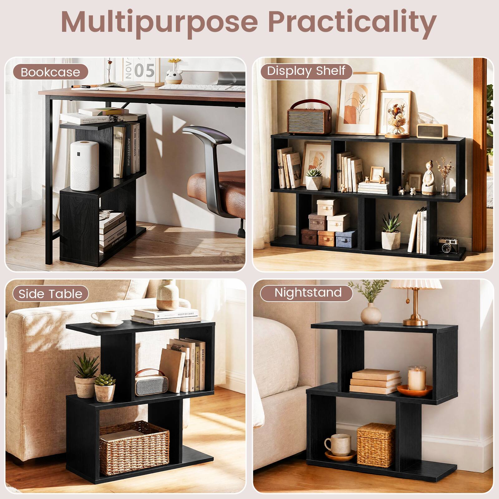 Multipurpose Practicality

Bookcase
Display Shelf
Side Table
Nightstand