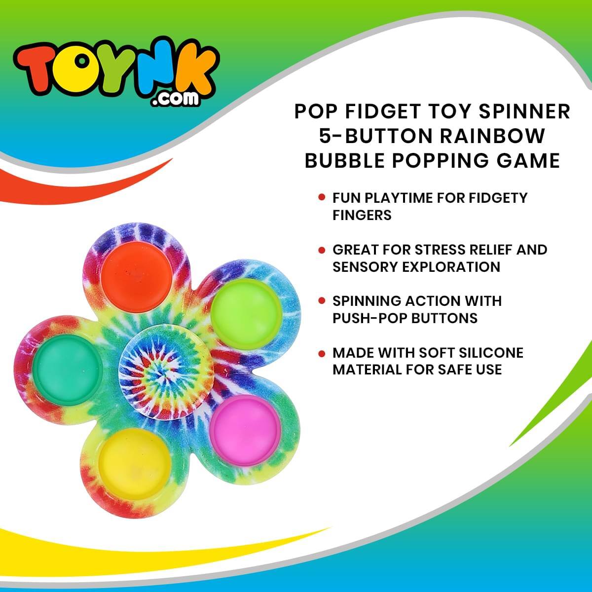 TOYNK.com

POP FIDGET TOY SPINNER  
5-BUTTON RAINBOW BUBBLE POPPING GAME

- FUN PLAYTIME FOR FIDGETY FINGERS
- GREAT FOR STRESS RELIEF AND SENSORY EXPLORATION
- SPINNING ACTION WITH PUSH-POP BUTTONS
- MADE WITH SOFT SILICONE MATERIAL FOR SAFE USE