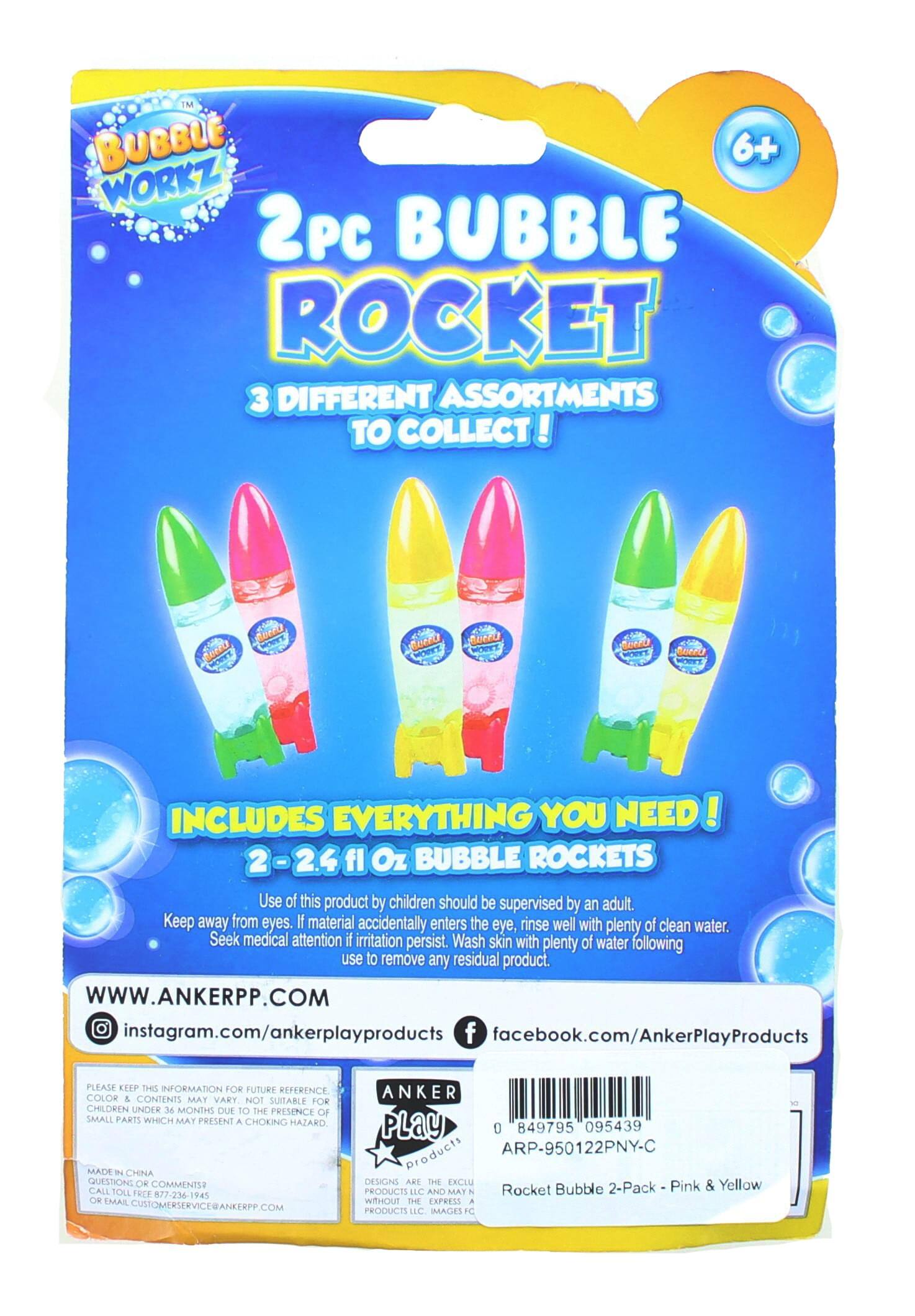 TM BUBBLE WORKZ 2pc BUBBLE ROCKET 3 DIFFERENT ASSORTMENTS TO COLLECT! AIO Aoert BoOPt INCLUDES EVERYTHING YOU NEED! 2-2.4 fl Oz BUBBLE ROCKETS Use of this product by children should be supervised by an adult. Keep away from eyes. If material accidentally enters the eye, rinse well with plenty of clean water. Seek medical attention if irritation persists. Wash skin with plenty of water following use to remove any residual product. WWW.ANKERPP.COM instagram.com/ankerplayproducts facebook.com/AnkerPlayProducts PLEASE KEEP THIS INFORMATION FOR FUTURE REFERENCE COLOR & CONTENTS MAY VARY NOT SUITABLE FOR CHILDREN UNDER 36 MONTHS DUE TO THE PRESENCE OF SMALL PARTS WHICH MAY PRESENT A CHOKING HAZARD MADE IN CHINA QUESTIONS OR COMMENTS CALL TOLL FREE 877-236-1945 OR EMAIL CUSTOMERSERVICE@ANKERPP.COM ANKER Play 0 849795 095439 products ARP-950122PNY-C DESIGN ARE THE EXCLUSIVE PRODUCTS LLC AND MAT . Rocket Bubble 