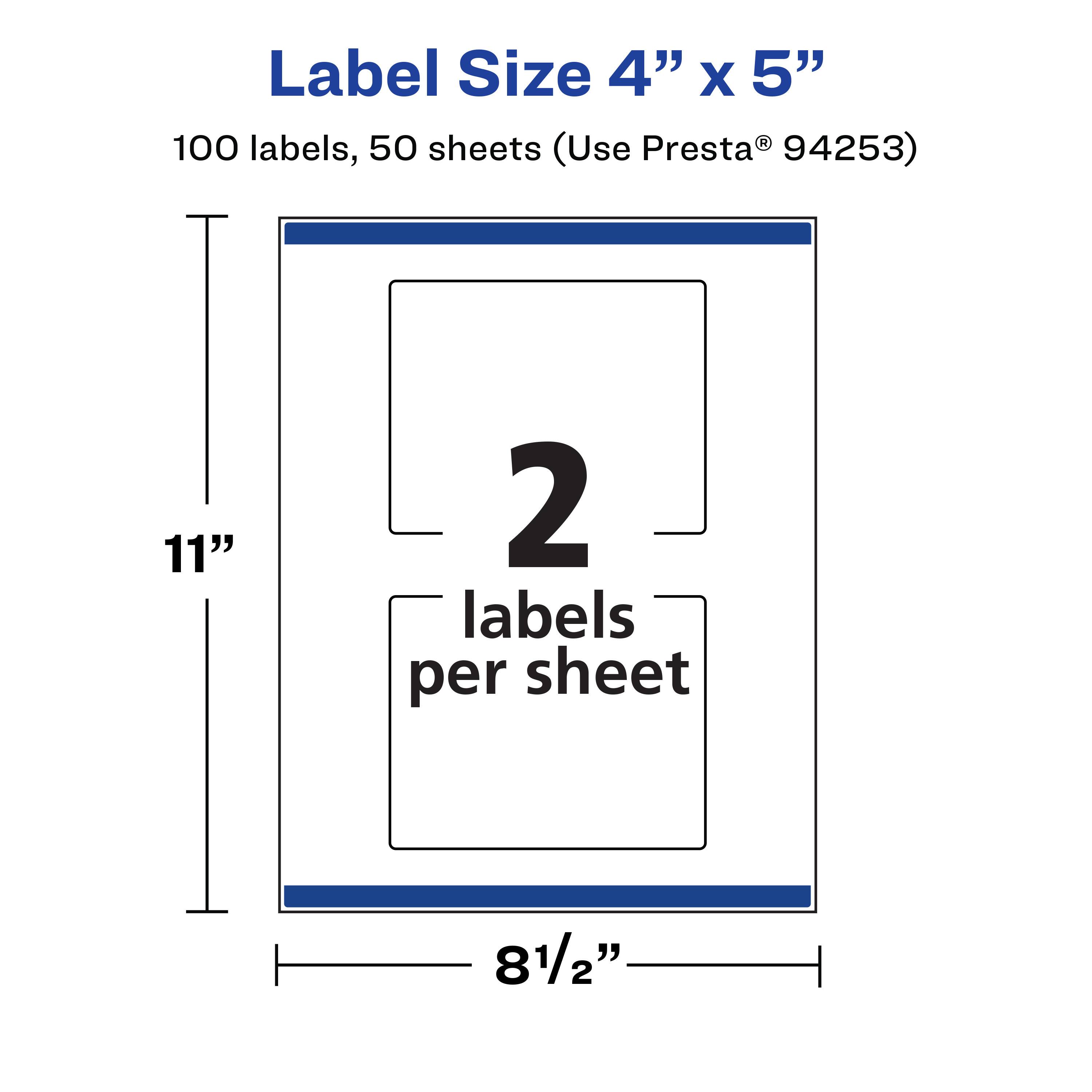 Label Size 4" x 5"  
100 labels, 50 sheets (Use Presta® 94253)  
11"  
2 labels per sheet  
8½"