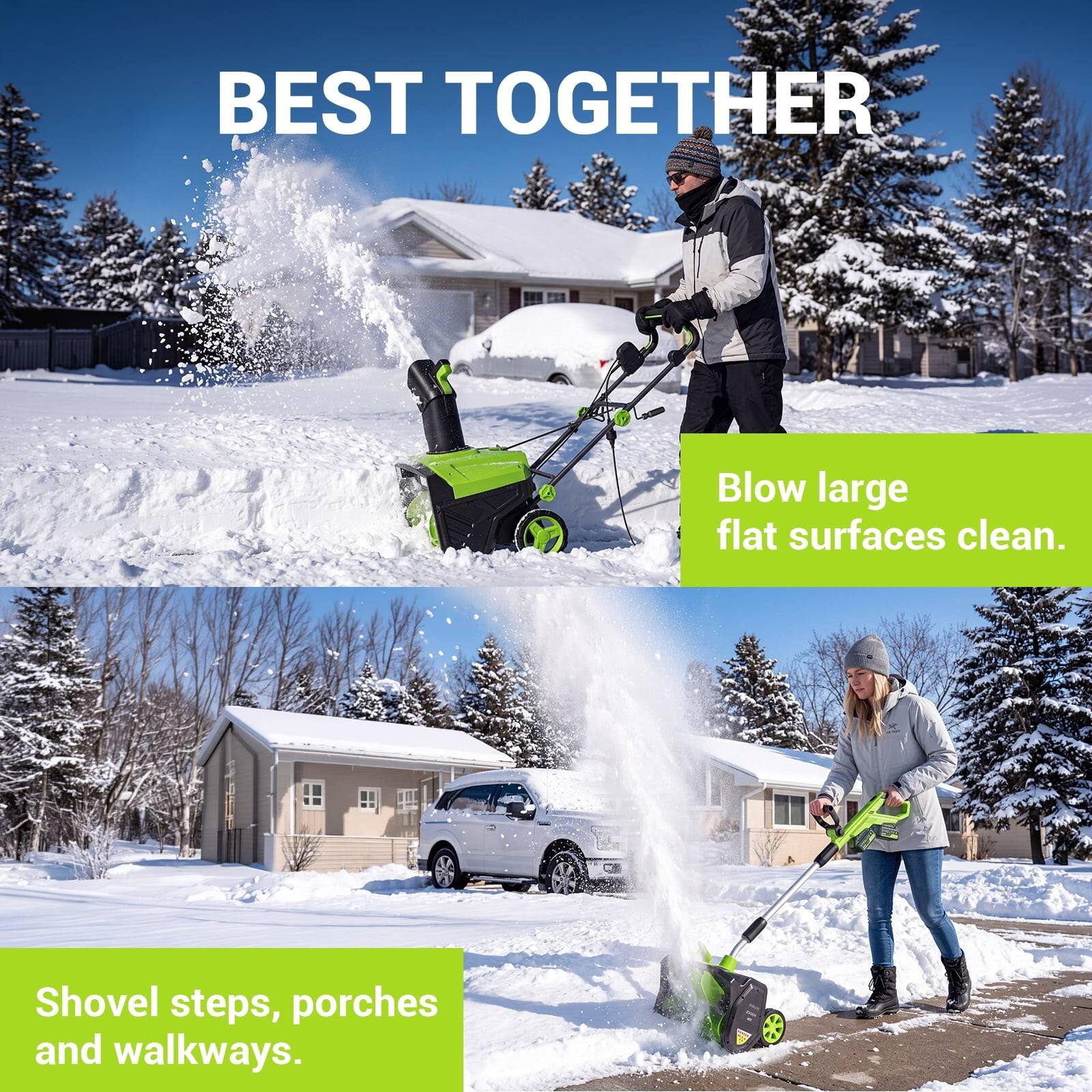 BEST TOGETHER

Blow large flat surfaces clean.

Shovel steps, porches and walkways.