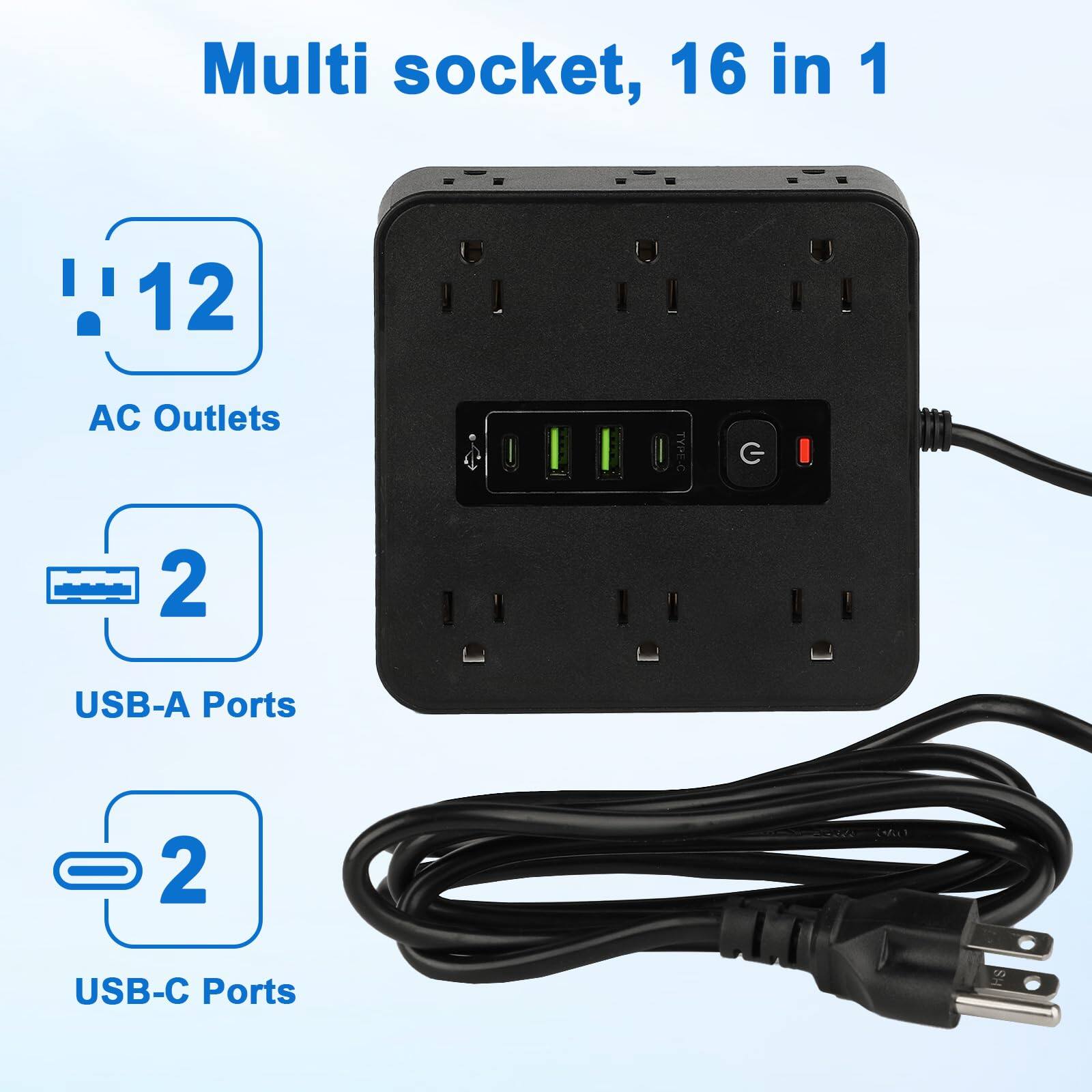 Multi socket, 16 in 1  
12 AC Outlets  
2 USB-A Ports  
2 USB-C Ports