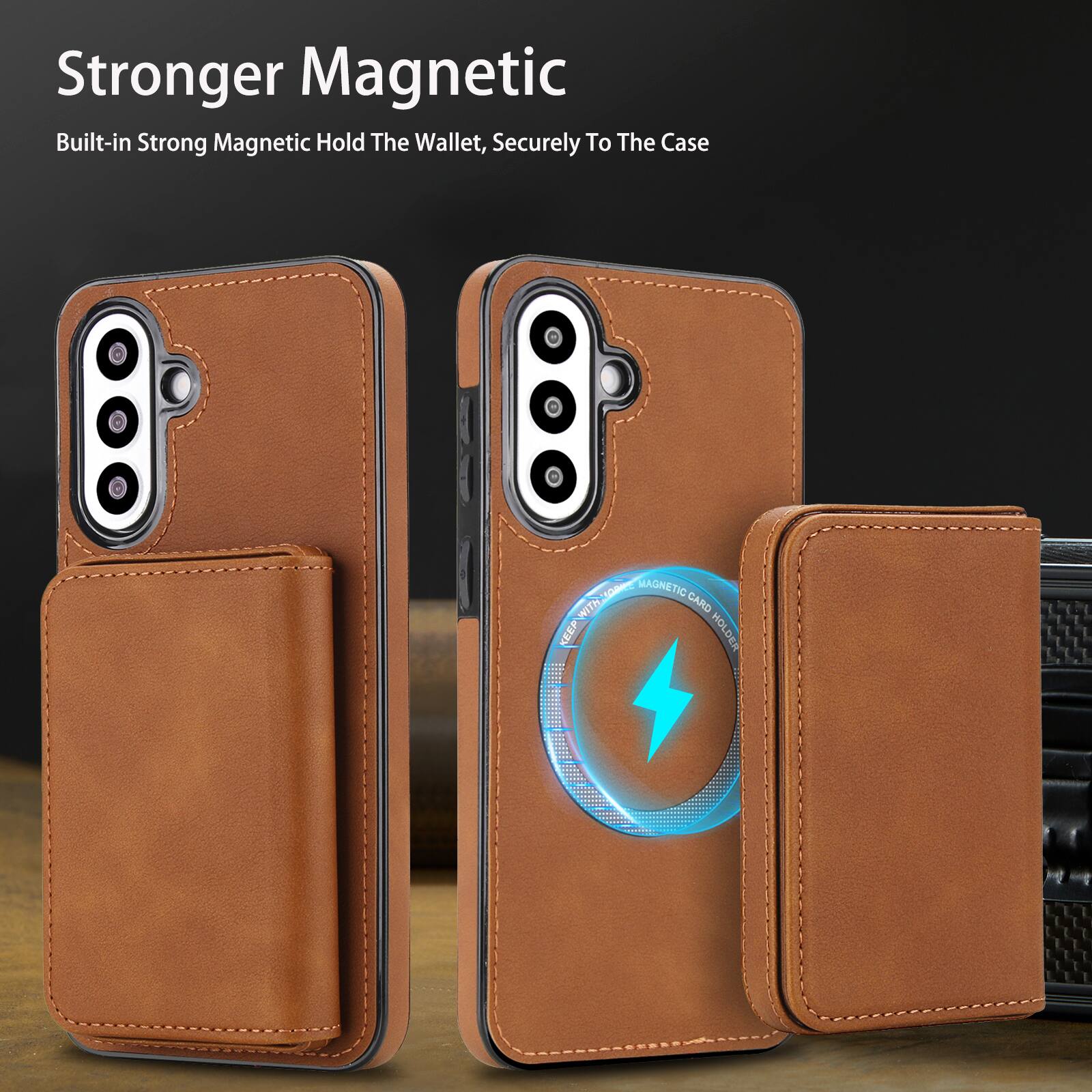 Stronger Magnetic  
Built-in Strong Magnetic Hold The Wallet, Securely To The Case