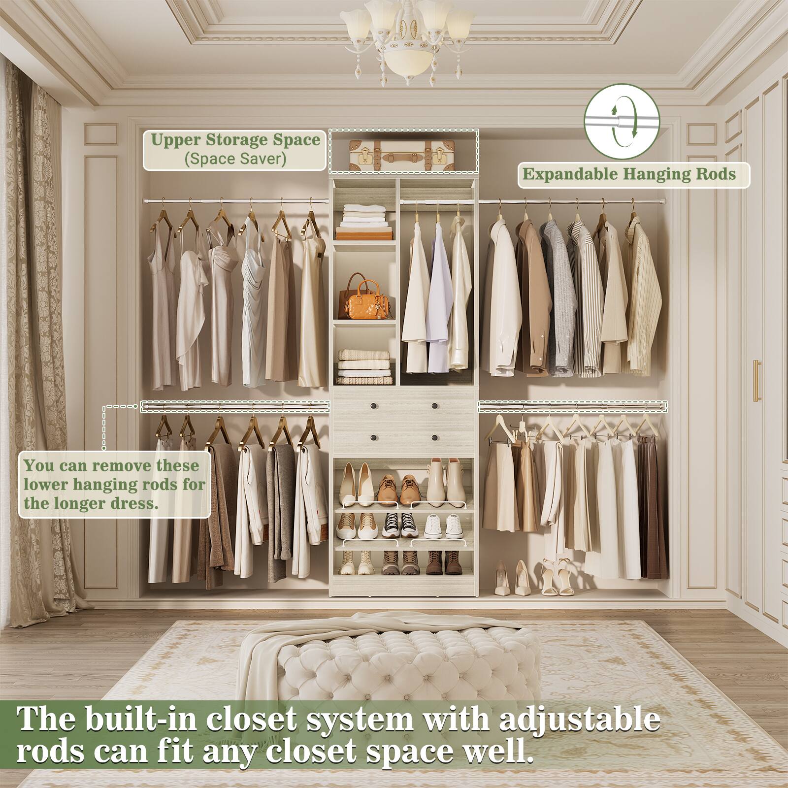 Upper Storage Space (Space Saver)

Expandable Hanging Rods

You can remove these lower hanging rods for the longer dress.

The built-in closet system with adjustable rods can fit any closet space well.