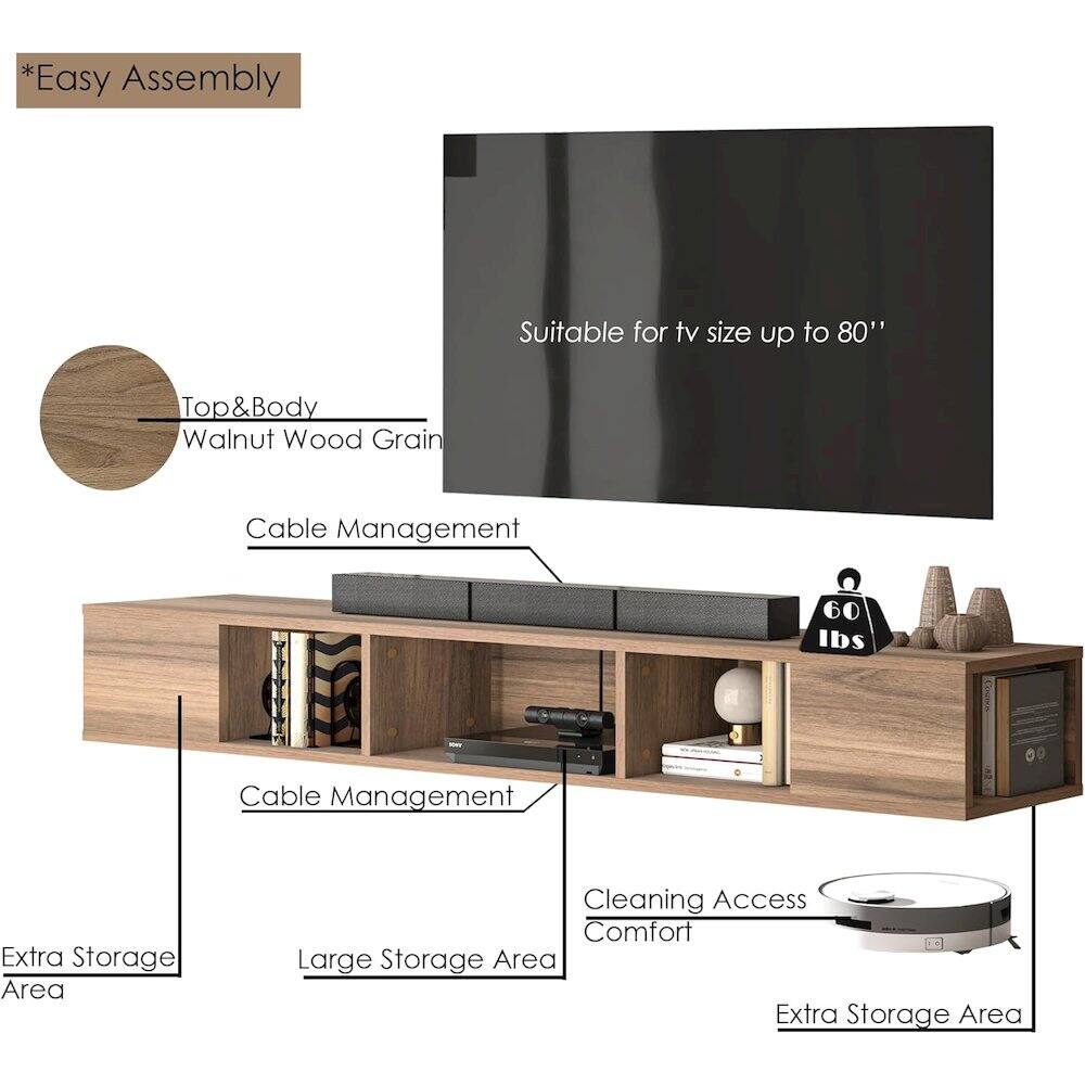 *Easy Assembly  
Suitable for tv size up to 80"  
Top & Body Walnut Wood Grain  
Cable Management  
60 lbs  
Extra Storage Area  
Large Storage Area  
Cable Management  
Cleaning Access Comfort  
Extra Storage Area