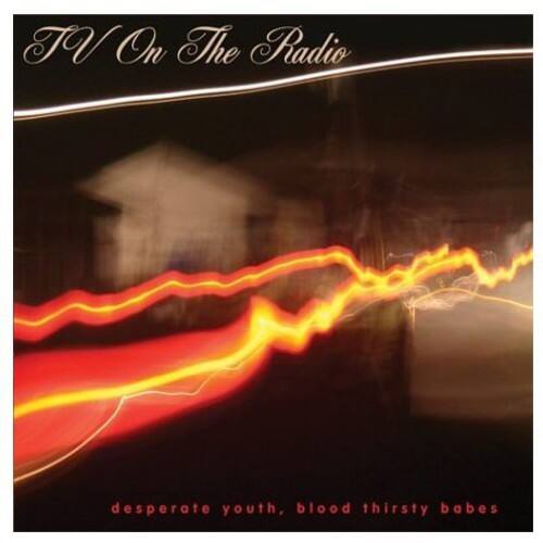 TV On The Radio  
desperate youth, blood thirsty babes