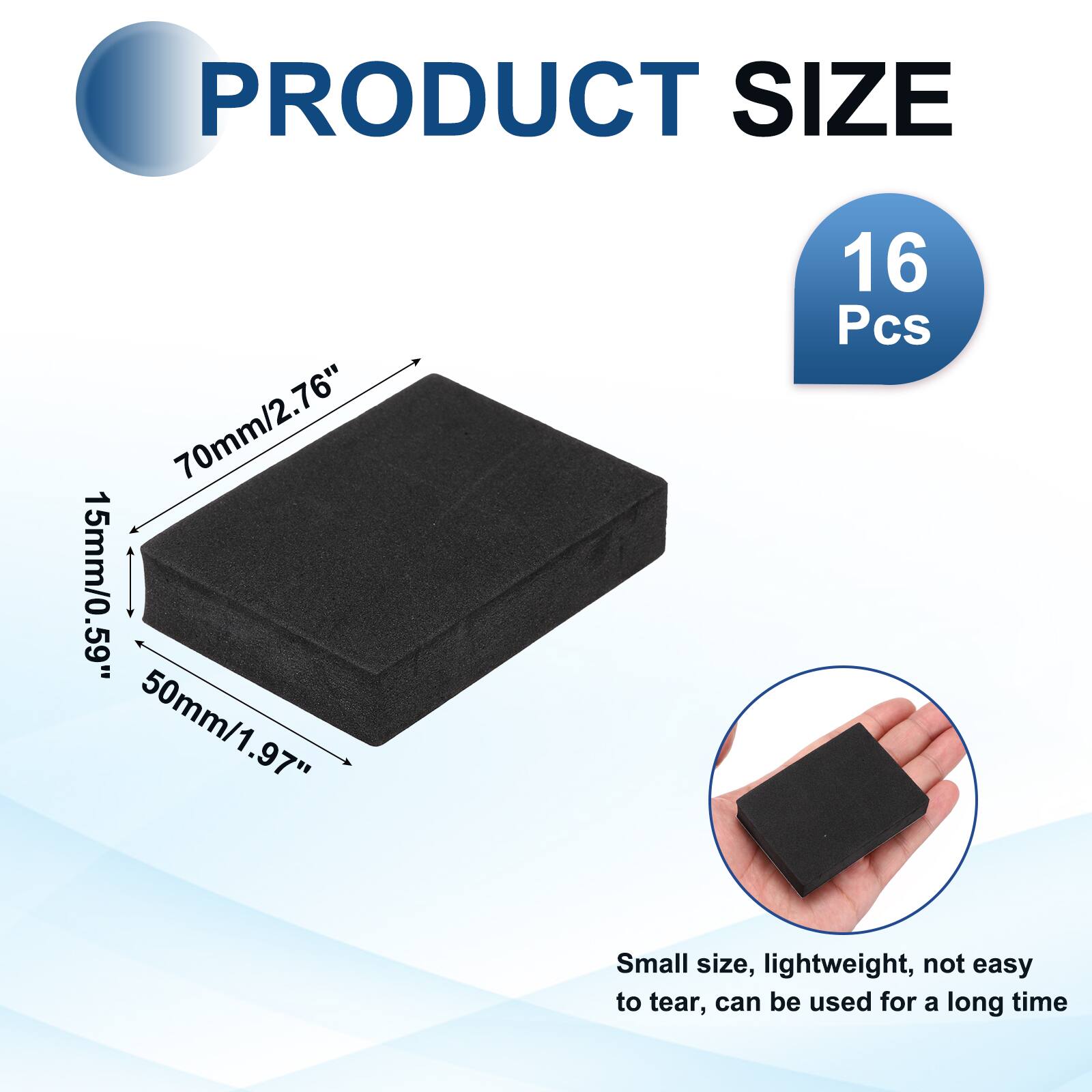 PRODUCT SIZE  
70mm/2.76"  
15mm/0.59"  
50mm/1.97"  
16 Pcs  

Small size, lightweight, not easy to tear, can be used for a long time