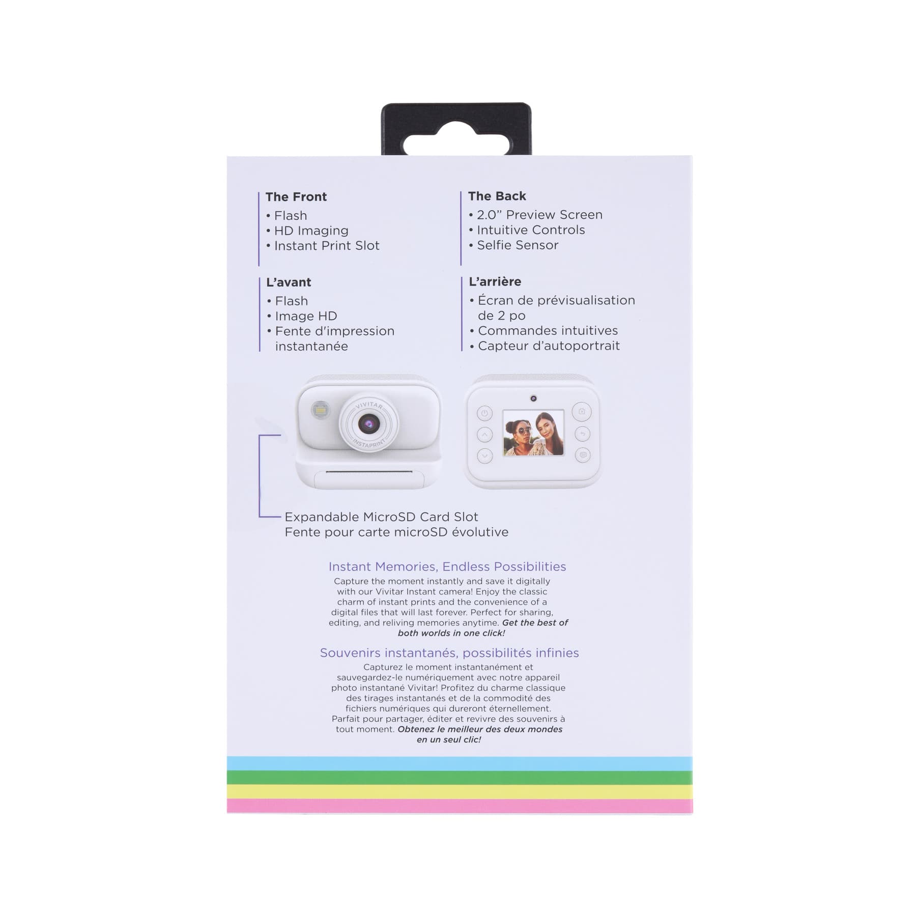 The Front Flash HD Imaging Instant Print Slot The Back 2.0" Preview Screen Intuitive Controls Selfie Sensor L'avant Flash Image HD Fente d'impression instantane L'arrire cran de prvisualisation de 2 po Commandes intuitives Capteur d'autoportrait . Expandable MicroSD Card Slot Fente pour carte microSD volutive Instant Memories, Endless Possibilities Capture the moment instantly and save digitally with OuP Vivitar Instant camera! Enjoy the classic charm of instant prints and the convenience of digital foos that will ast forever. Perfect for sharing, editing and reliving memories anytime. Get the best of both worlds iN Le COCkT Souvenirs instantans, possibilits infinies Capturez - moment instantanement et sauvegardez-le numriquement avec notre appareil photo instantano Vivitar Profitez du charme classique des tirages instantanes e de a commodit des nichiers numriques qui dureront terneliement Partal partager diter or revivre des souvenirs a to