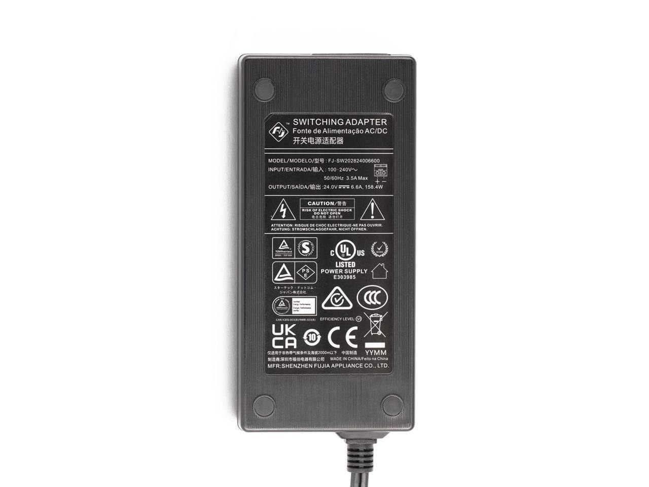 SWITCHING ADAPTER  
Fonte de Alimentação AC/DC  
MODEL/MODELO: FJ-SW202824006600  
INPUT/ENTRADA: 100-240V~ 50/60Hz 3.5A Max  
OUTPUT/SAÍDA: 24.0V 6.6A 158.4W  
CAUTION/ATENÇÃO: RISK OF ELECTRIC SHOCK - NE PAS OUVRIR - ACHTUNG: STROMSCHLAGGEFAHR, NICHT ÖFFNEN  
LISTED POWER SUPPLY E303985  
EFFICIENCY LEVEL: UK CA 10  
CE  
YYMM  
MADE IN CHINA  
MFR: SHENZHEN FUJIA APPLIANCE CO., LTD.